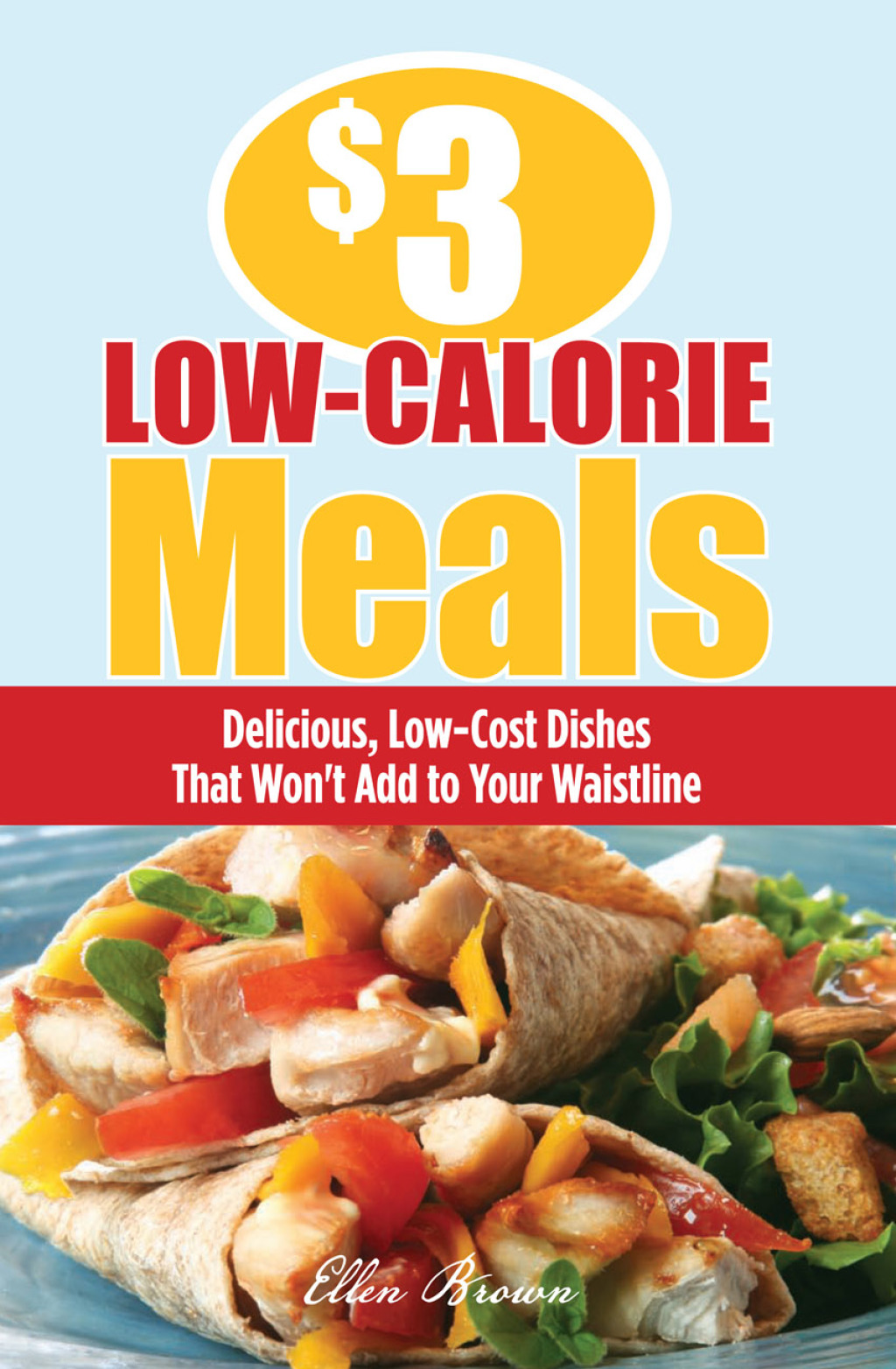 $3 Low-Calorie Meals Delicious, Low-Cost Dishes That Won't Add to Your Waistline - (PDF/EPUB Version)