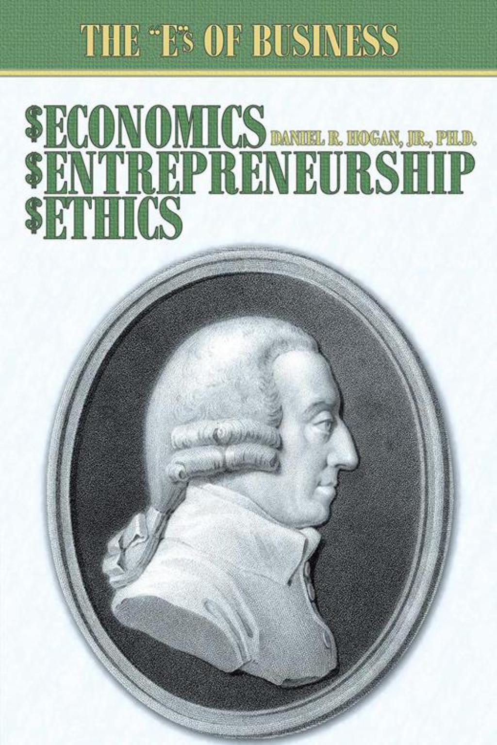 $Economics, $Entrepreneurship, $Ethics The â€œEâ€S of Business - (PDF/EPUB Version)