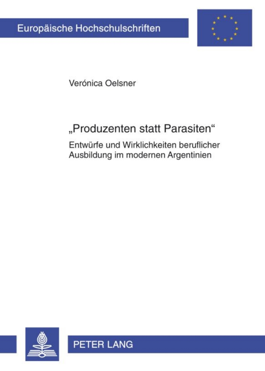 Â«Produzenten statt ParasitenÂ» Entwuerfe und Wirklichkeiten beruflicher Ausbildung im modernen Argentinien 1st Edition â€“ PDF/EPUB Version Downloadable