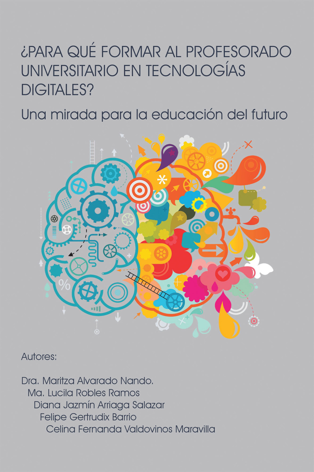 Â¿PARA QUÃ‰ FORMAR AL PROFESORADO UNIVERSITARIO EN TECNOLOGÃAS DIGITALES? Una mirada para la educaciÃ³n del futuro - (PDF/EPUB Version)