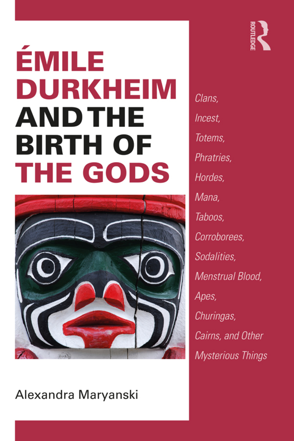 Ã‰mile Durkheim and the Birth of the Gods Clans, Incest, Totems, Phratries, Hordes, Mana, Taboos, Corroborees, Sodalities, Menstrual Blood, Apes, Churingas, Cairns, and Other Mysterious Things 1st Edition â€“ PDF/EPUB Version Downloadable