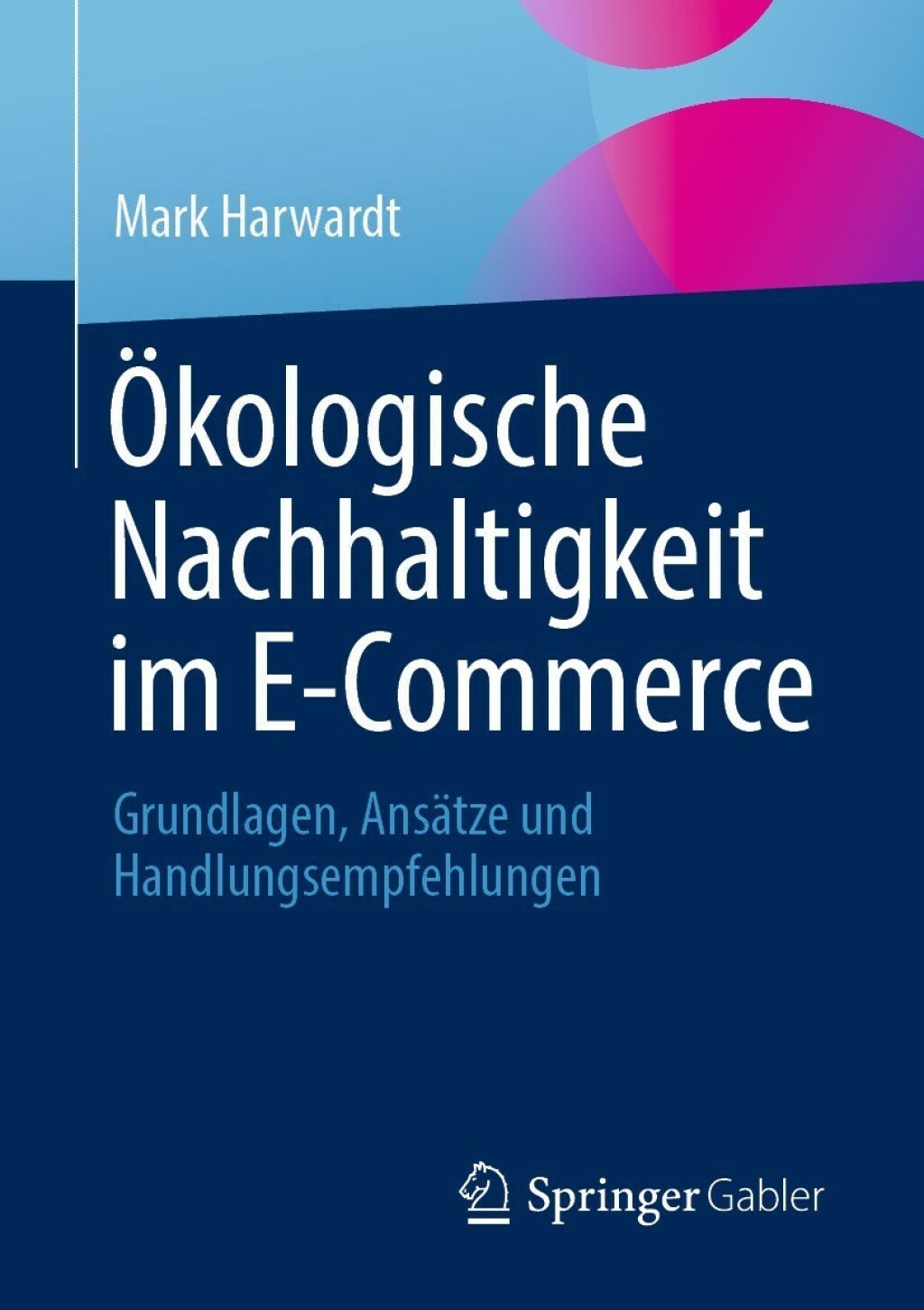 Ã–kologische Nachhaltigkeit im E-Commerce Grundlagen, AnsÃ¤tze und Handlungsempfehlungen - (PDF/EPUB Version)