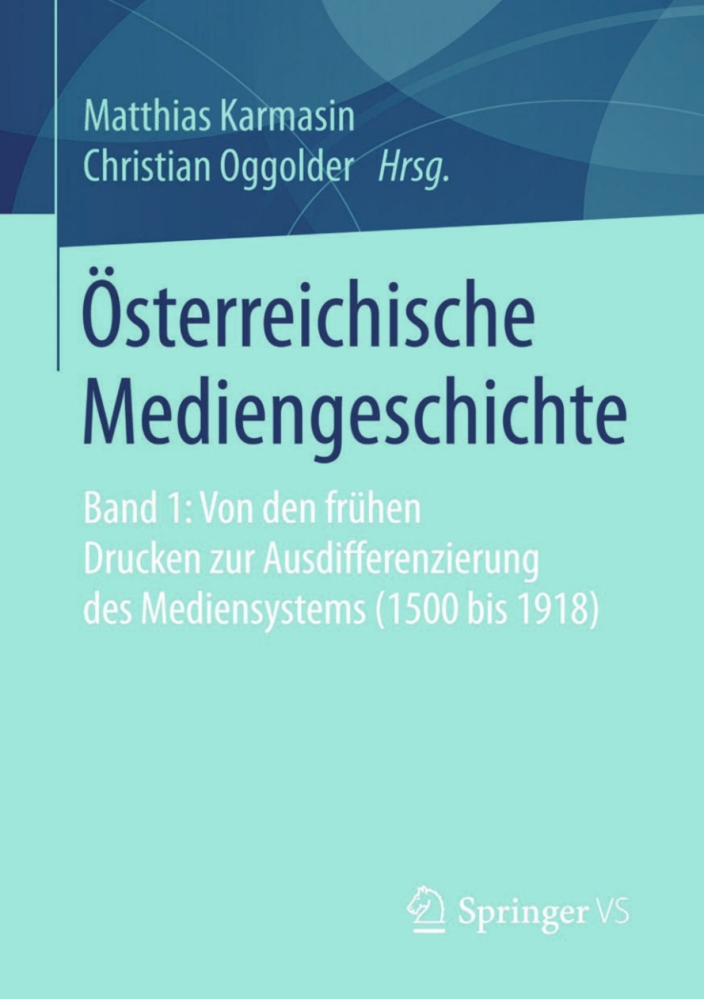 Ã–sterreichische Mediengeschichte Band 1: Von den frÃ¼hen Drucken zur Ausdifferenzierung des Mediensystems (1500 bis 1918)  â€“ PDF/EPUB Version Downloadable