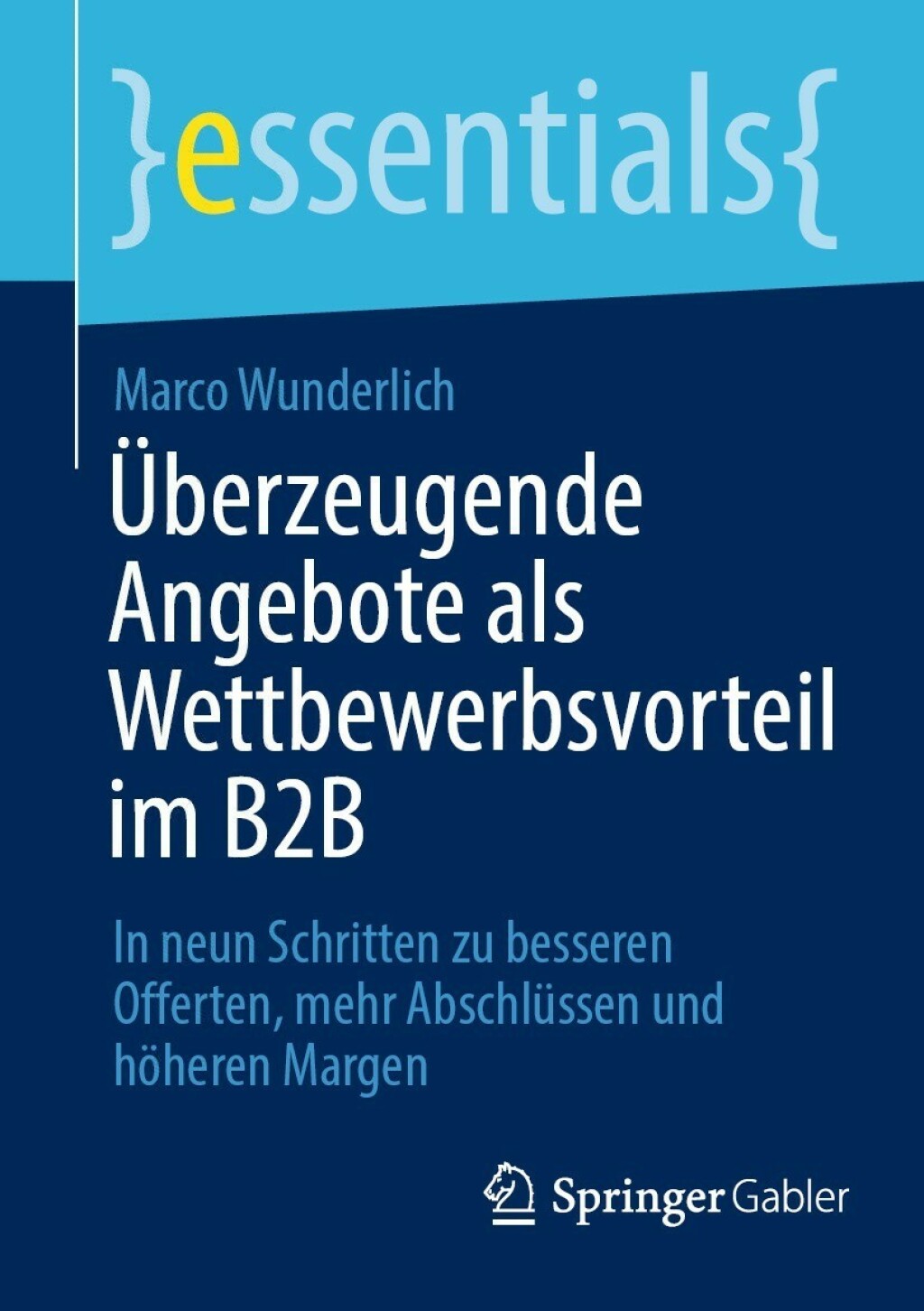 Ãœberzeugende Angebote als Wettbewerbsvorteil im B2B In neun Schritten zu besseren Offerten, mehr AbschlÃ¼ssen und hÃ¶heren Margen - (PDF/EPUB Version)