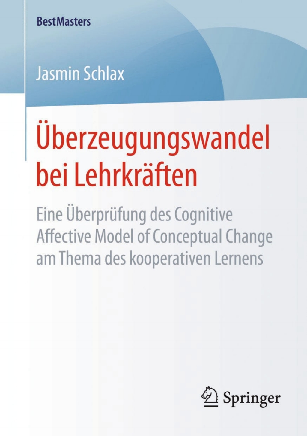 Ãœberzeugungswandel bei LehrkrÃ¤ften Eine ÃœberprÃ¼fung des Cognitive Affective Model of Conceptual Change am Thema des kooperativen Lernens - (PDF/EPUB Version)
