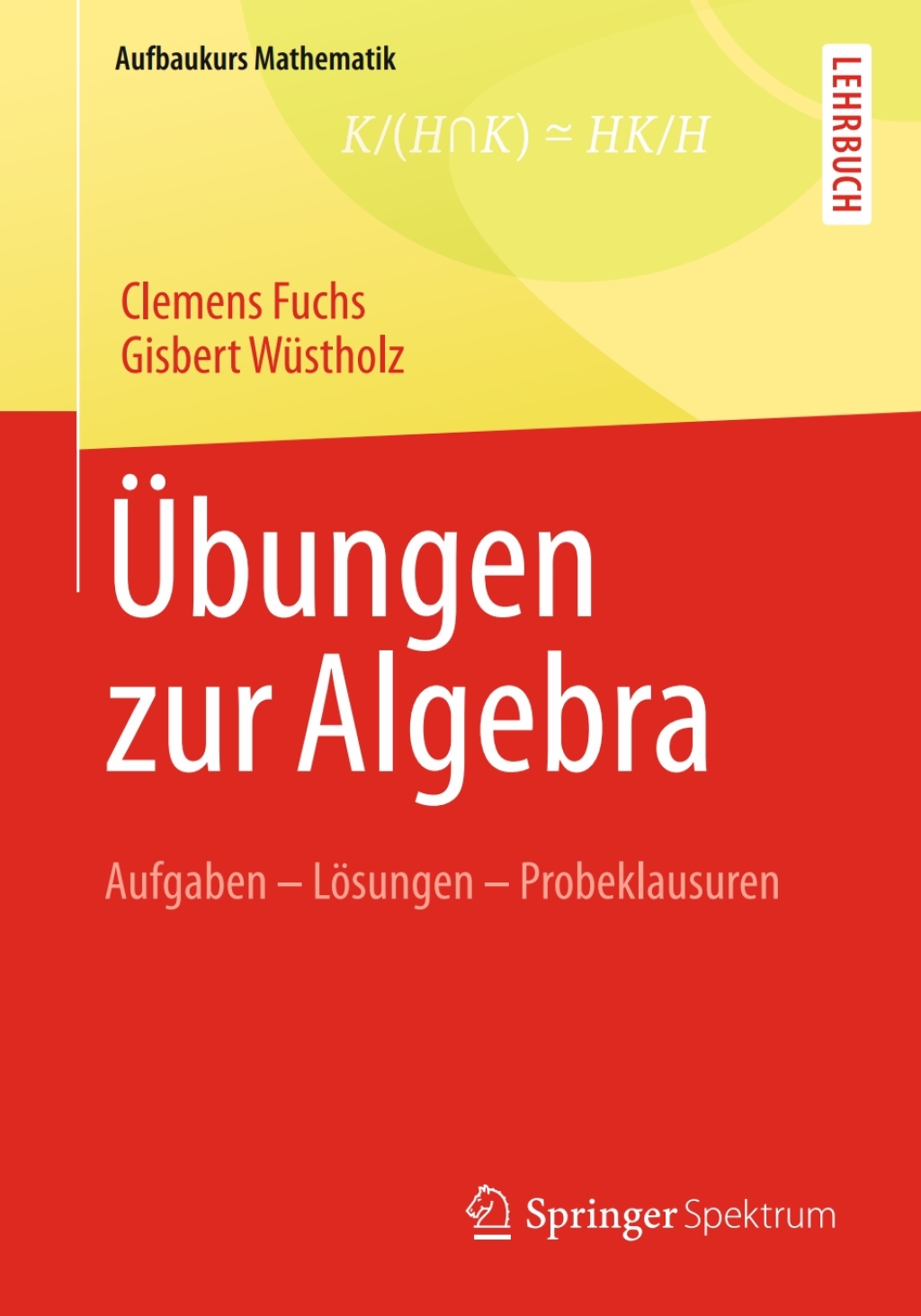 Ãœbungen zur Algebra Aufgaben - LÃ¶sungen - Probeklausuren - (PDF/EPUB Version)