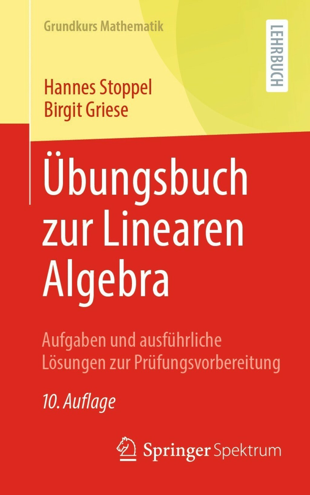 Ãœbungsbuch zur Linearen Algebra Aufgaben und ausfÃ¼hrliche LÃ¶sungen zur PrÃ¼fungsvorbereitung 10th Edition - (PDF/EPUB Version)