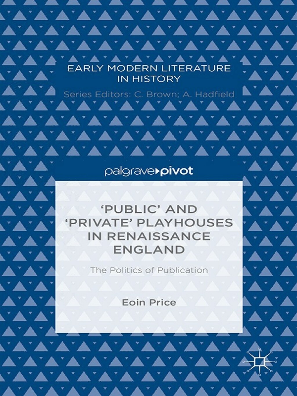 â€˜Publicâ€™ and â€˜Privateâ€™ Playhouses in Renaissance England: The Politics of Publication The Politics of Publication  â€“ PDF/EPUB Version Downloadable