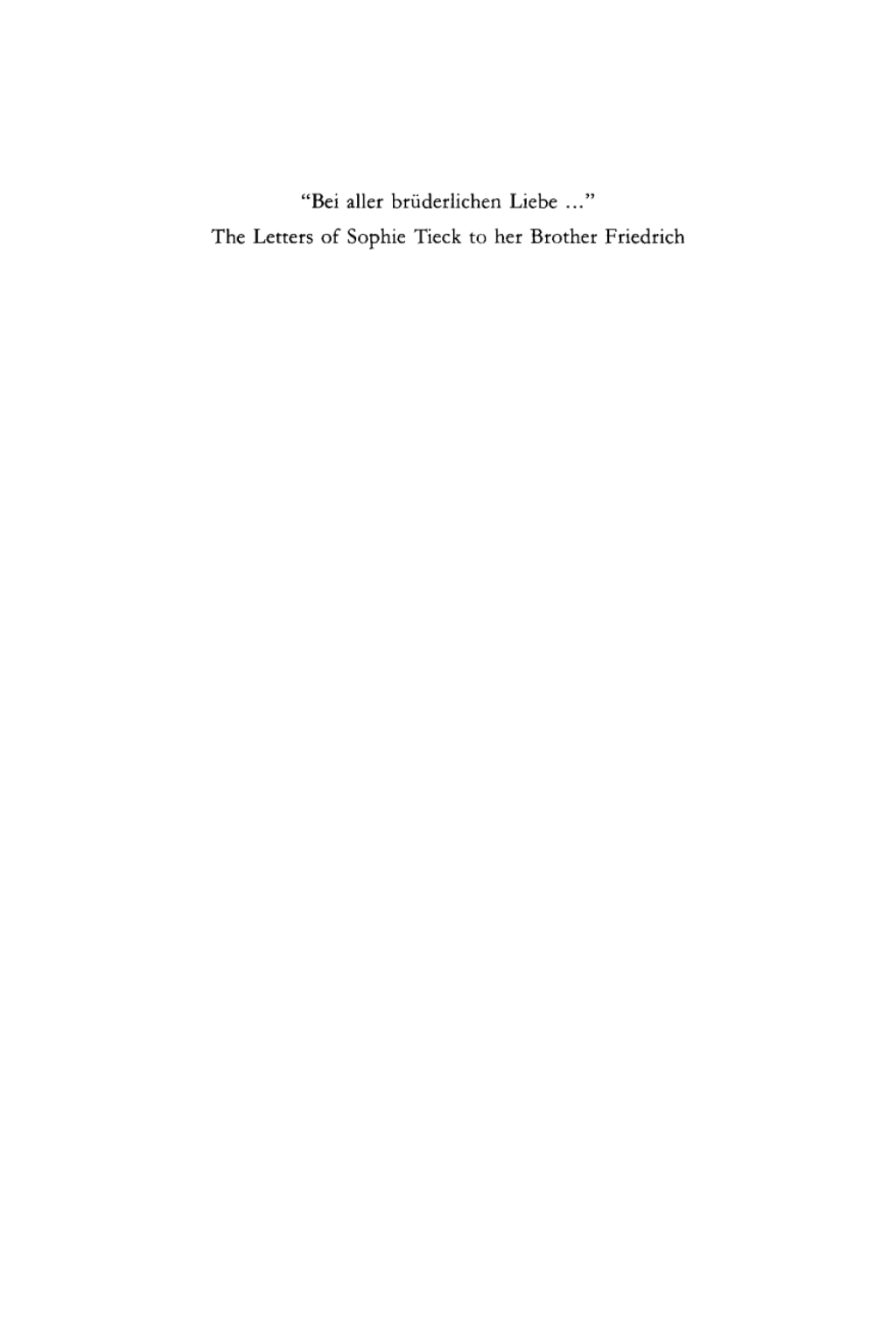 â€œBei aller brÃ¼derlichen Liebe...â€ The Letters of Sophie Tieck to her brother Friedrich 1st Edition â€“ PDF/EPUB Version Downloadable