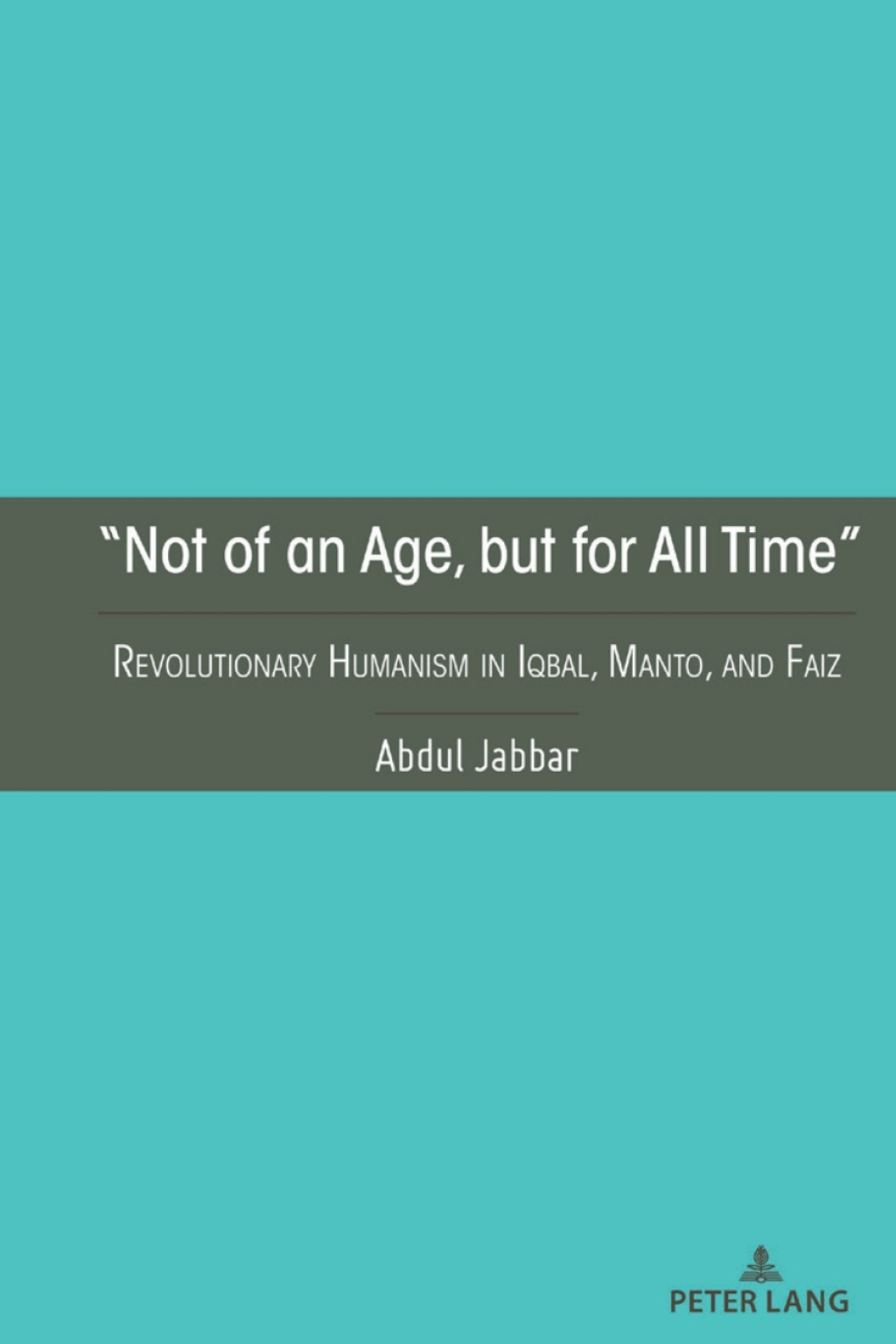 â€œNot of an Age, but for All Timeâ€ Revolutionary Humanism in Iqbal, Manto, and Faiz 1st Edition â€“ PDF/EPUB Version Downloadable