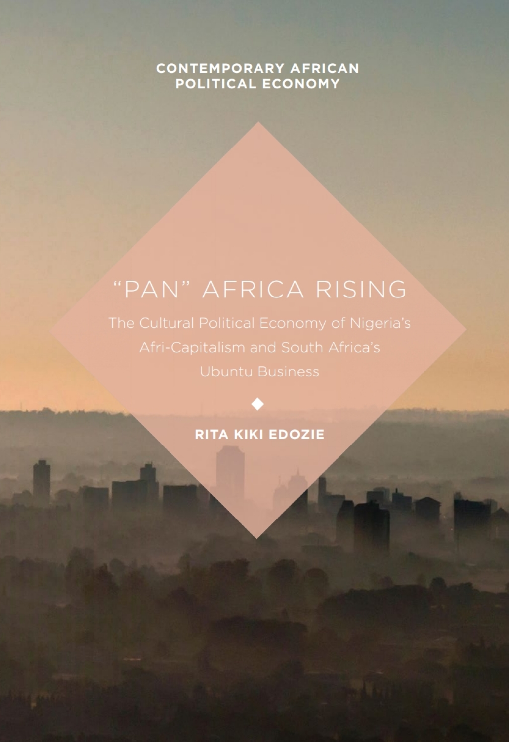 â€œPanâ€ Africa Rising The Cultural Political Economy of Nigeriaâ€™s Afri-Capitalism and South Africaâ€™s Ubuntu Business  â€“ PDF/EPUB Version Downloadable