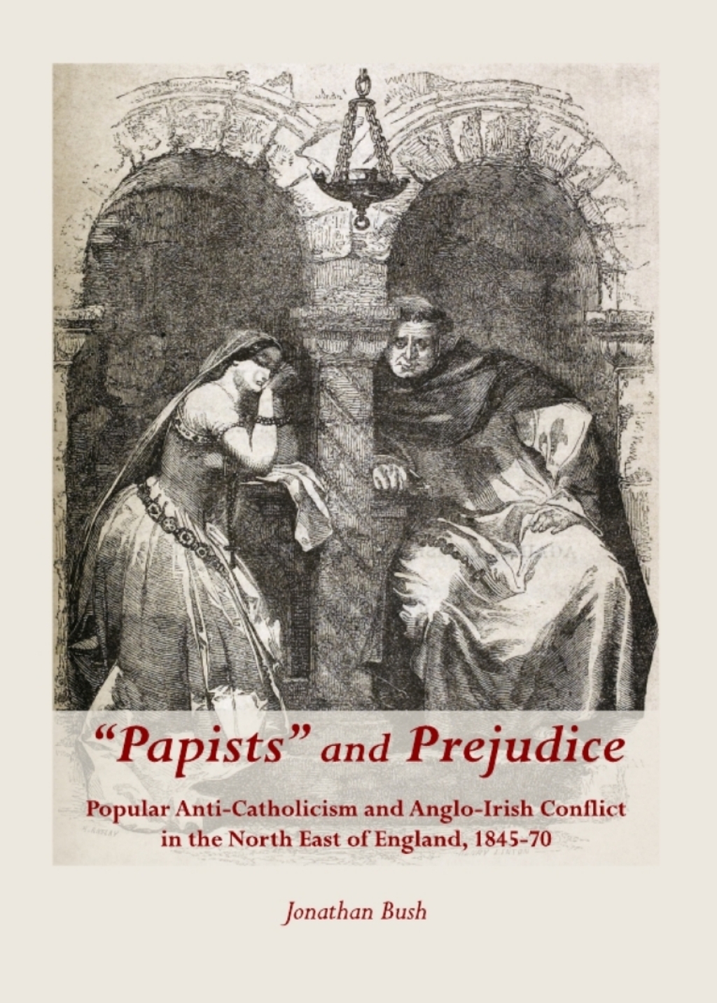 â€œPapistsâ€ and Prejudice Popular Anti-Catholicism and Anglo-Irish Conflict in the North East of England, 1845-70 1st Edition â€“ PDF/EPUB Version Downloadable