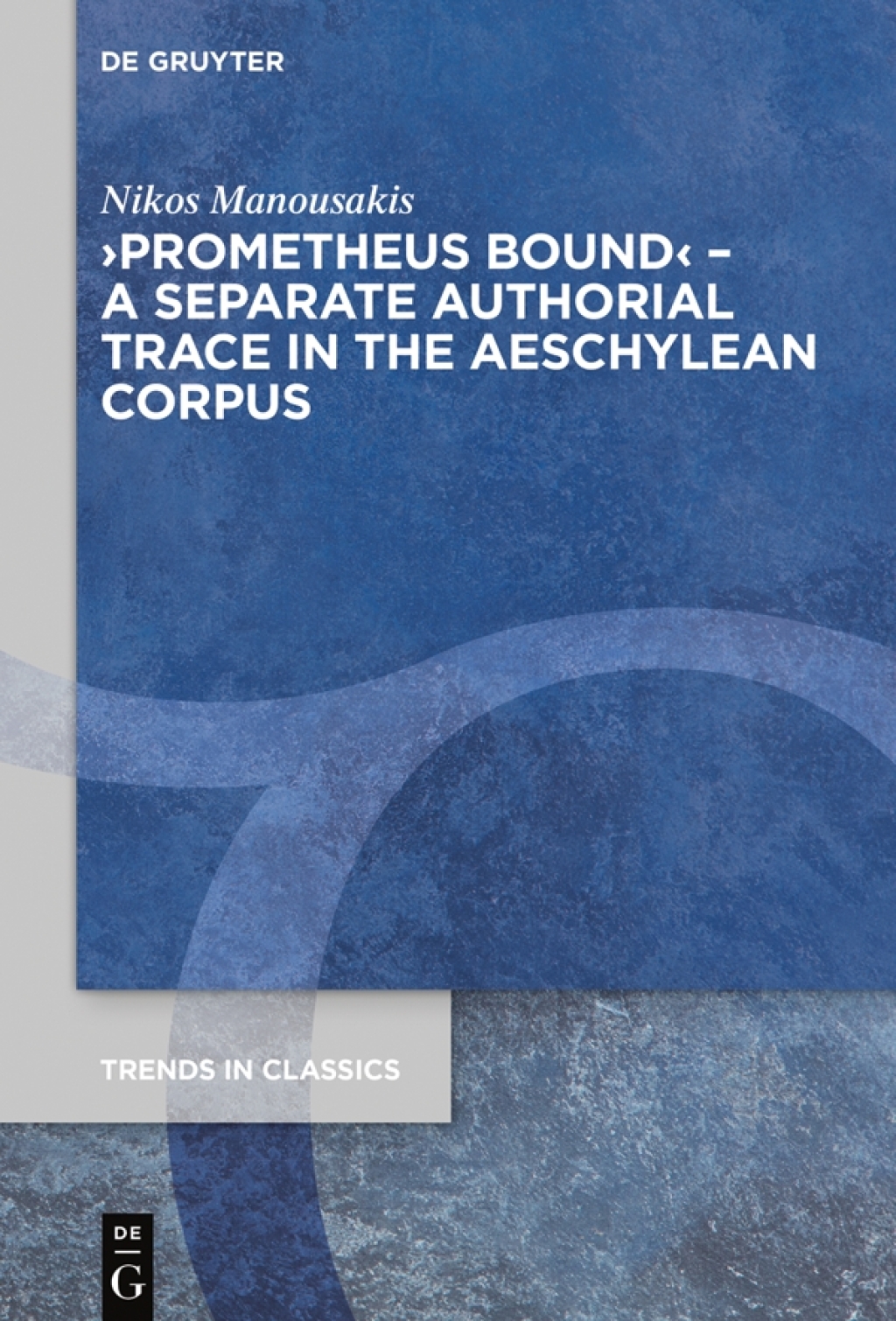 â€ºPrometheus Boundâ€¹ â€“ A Separate Authorial Trace in the Aeschylean Corpus 1st Edition â€“ PDF/EPUB Version Downloadable