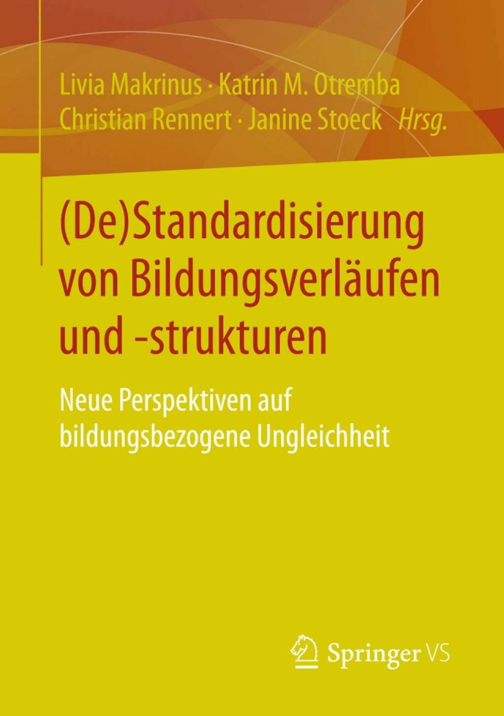 (De)Standardisierung von BildungsverlÃ¤ufen und -strukturen Neue Perspektiven auf bildungsbezogene Ungleichheit - (PDF/EPUB Version)