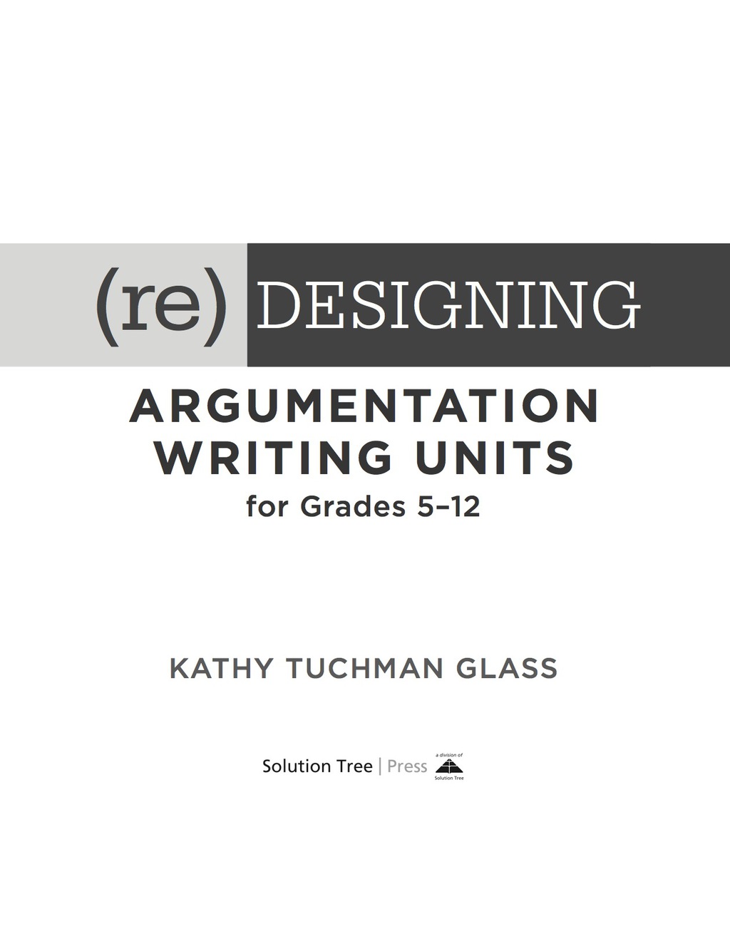 (Re)designing Argumentation Writing Units for Grades 5-12 . 1st Edition â€“ PDF/EPUB Version Downloadable