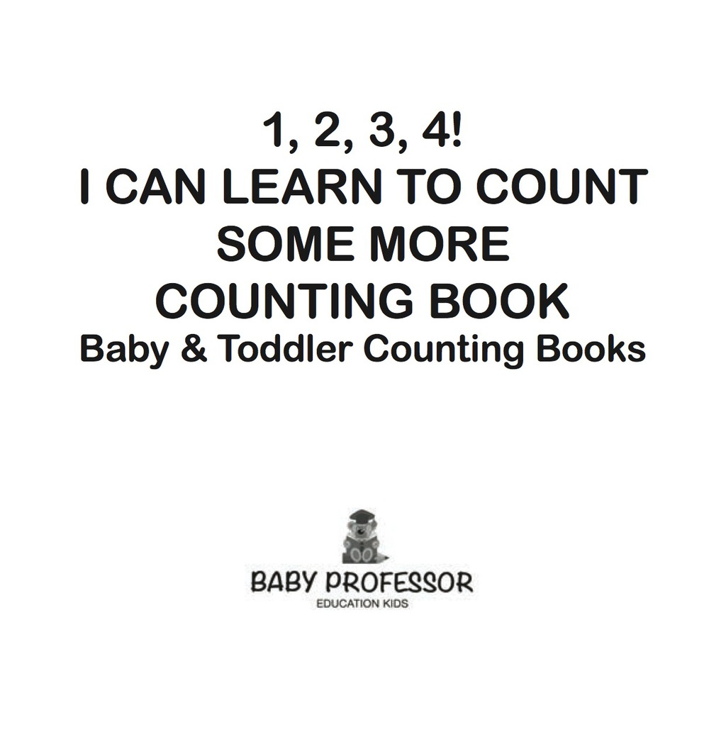 1, 2, 3, 4! I Can Learn to Count Some More Counting Book - Baby & Toddler Counting Books - (PDF/EPUB Version)