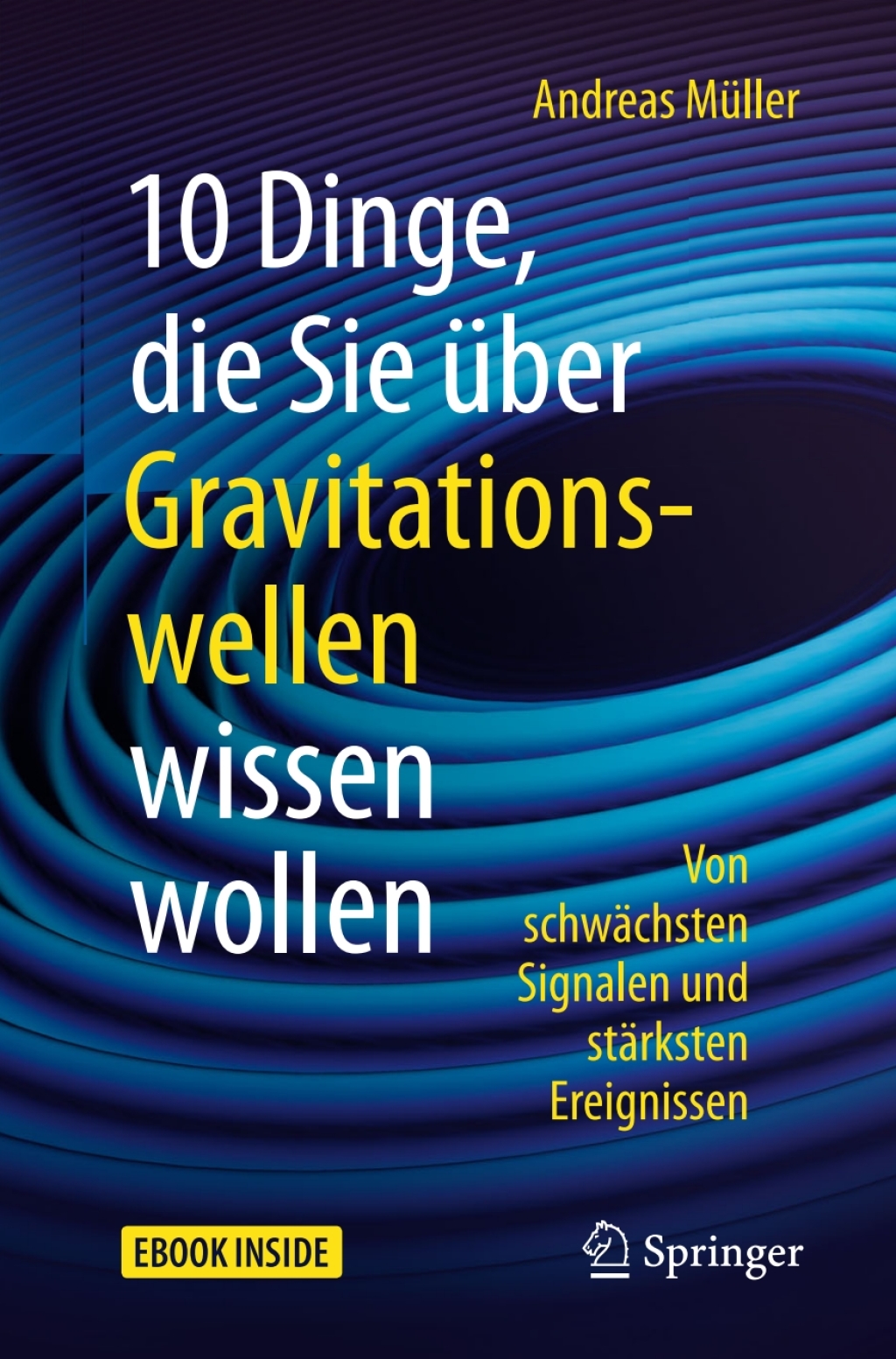 10 Dinge, die Sie Ã¼ber Gravitationswellen wissen wollen Von schwÃ¤chsten Signalen und stÃ¤rksten Ereignissen - (PDF/EPUB Version)