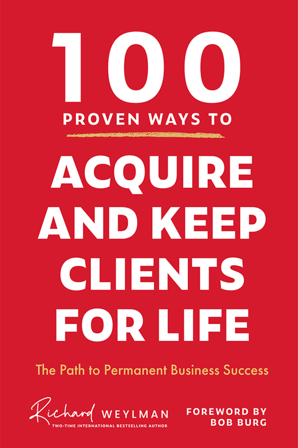 100 Proven Ways to Acquire and Keep Clients for Life The Path to Permanent Business Success 1st Edition - (PDF/EPUB Version)