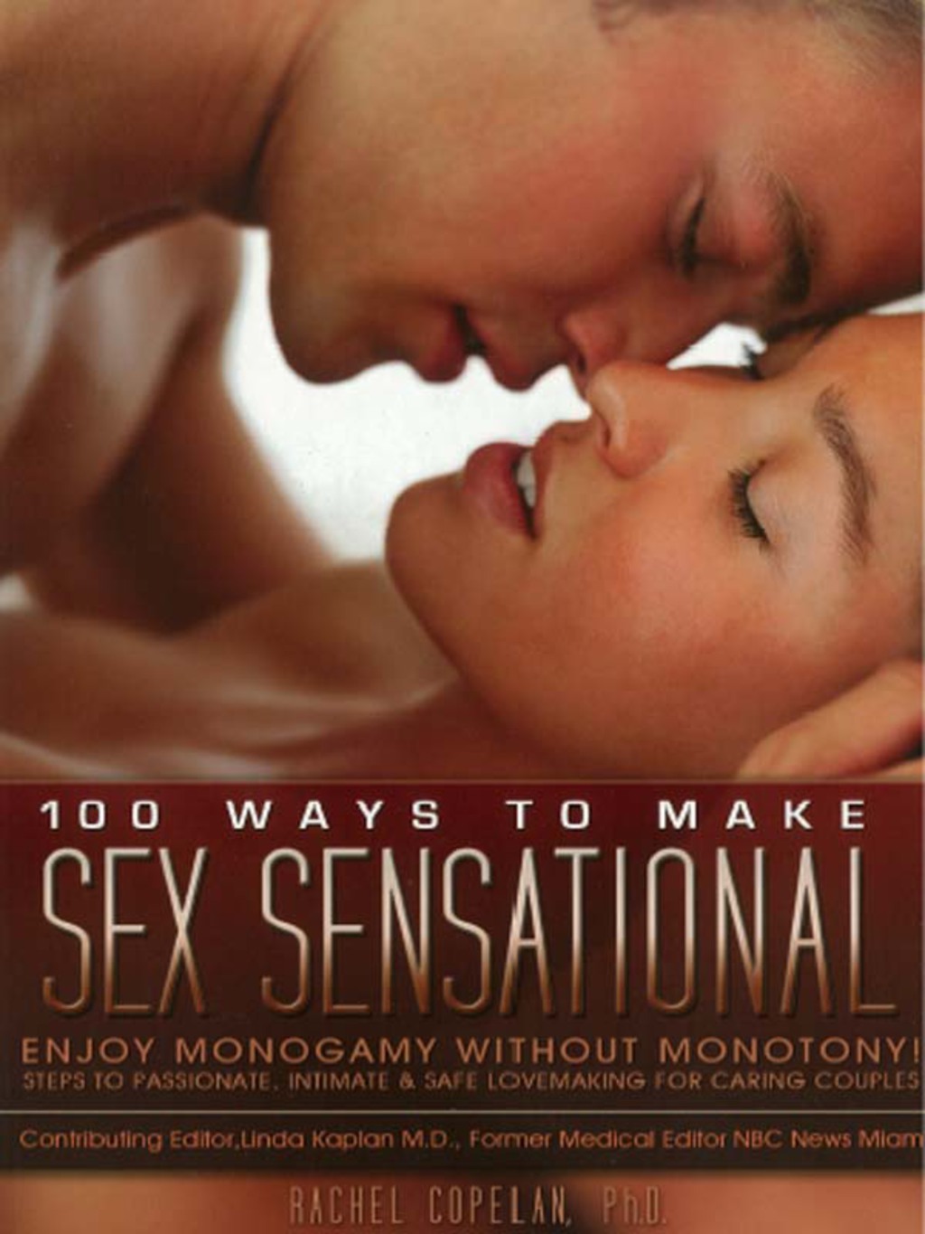 100 ways to make sex sensational Enjoy Monogamy without Monotony! Essential Steps to Passionate, Intimate and Safe Love - (PDF/EPUB Version)