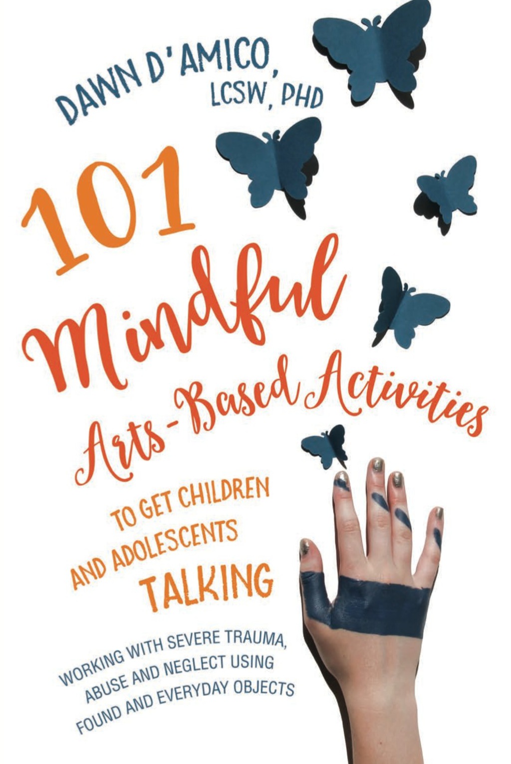 101 Mindful Arts-Based Activities to Get Children and Adolescents Talking Working with Severe Trauma, Abuse and Neglect Using Found and Everyday Objects - (PDF/EPUB Version)