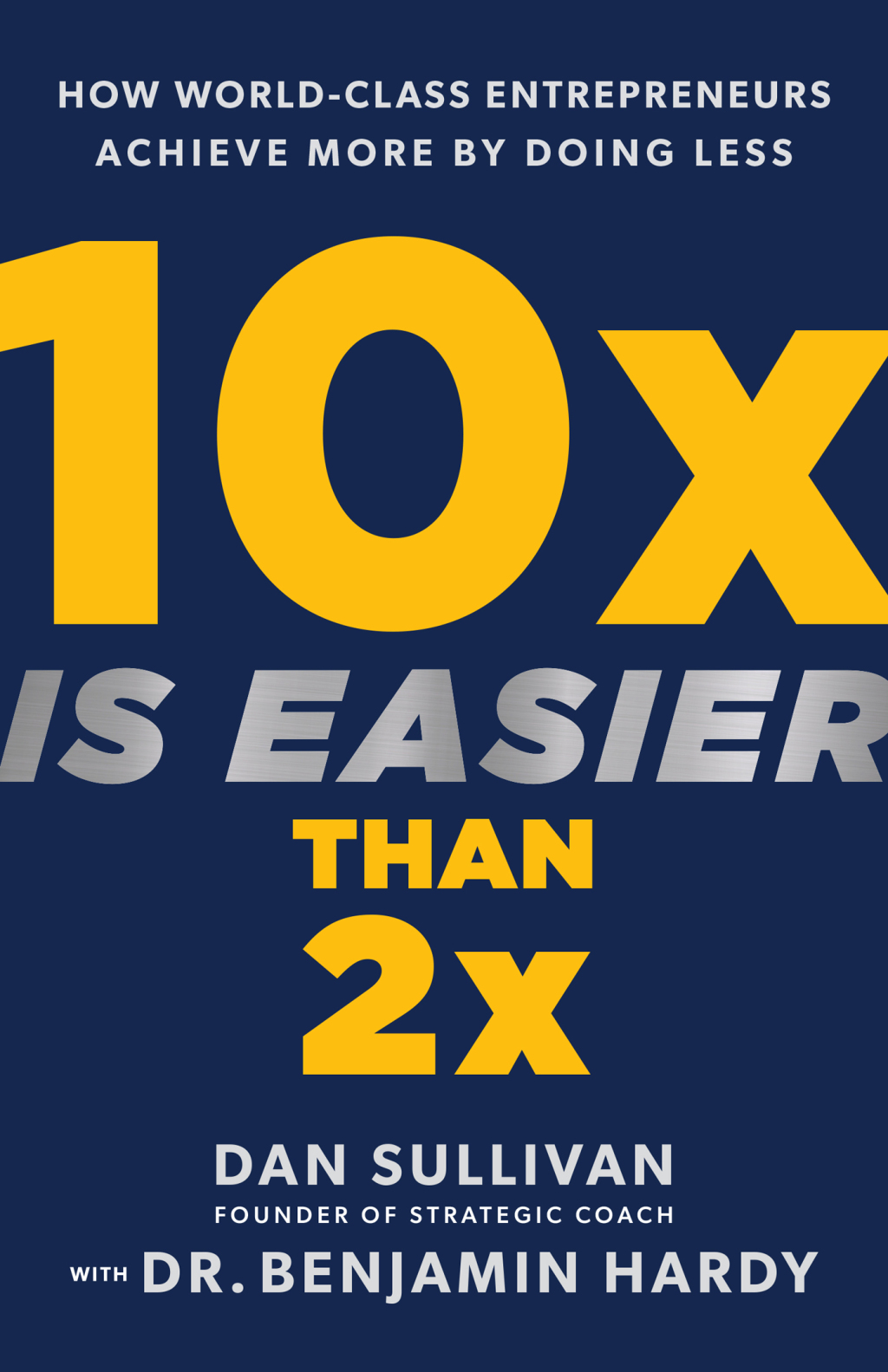 10x Is Easier Than 2x How World-Class Entrepreneurs Achieve More by Doing Less - (PDF/EPUB Version)