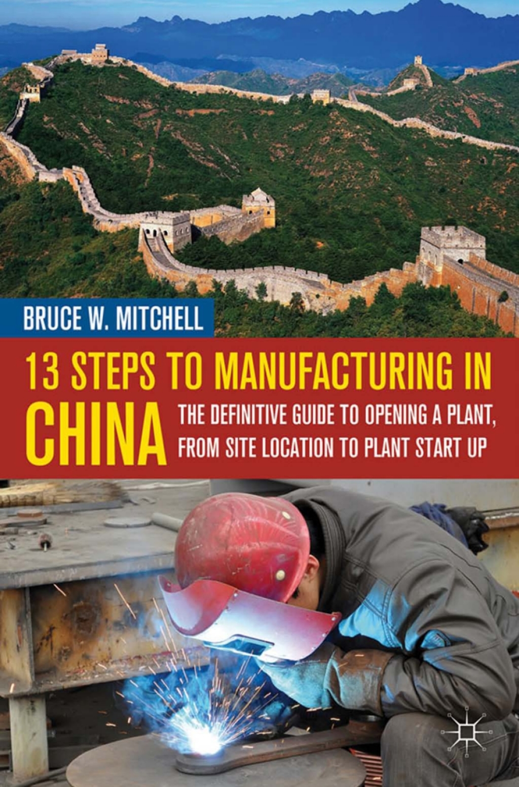 13 Steps to Manufacturing in China The Definitive Guide to Opening a Plant, From Site Location to Plant Start-Up  â€“ PDF/EPUB Version Downloadable