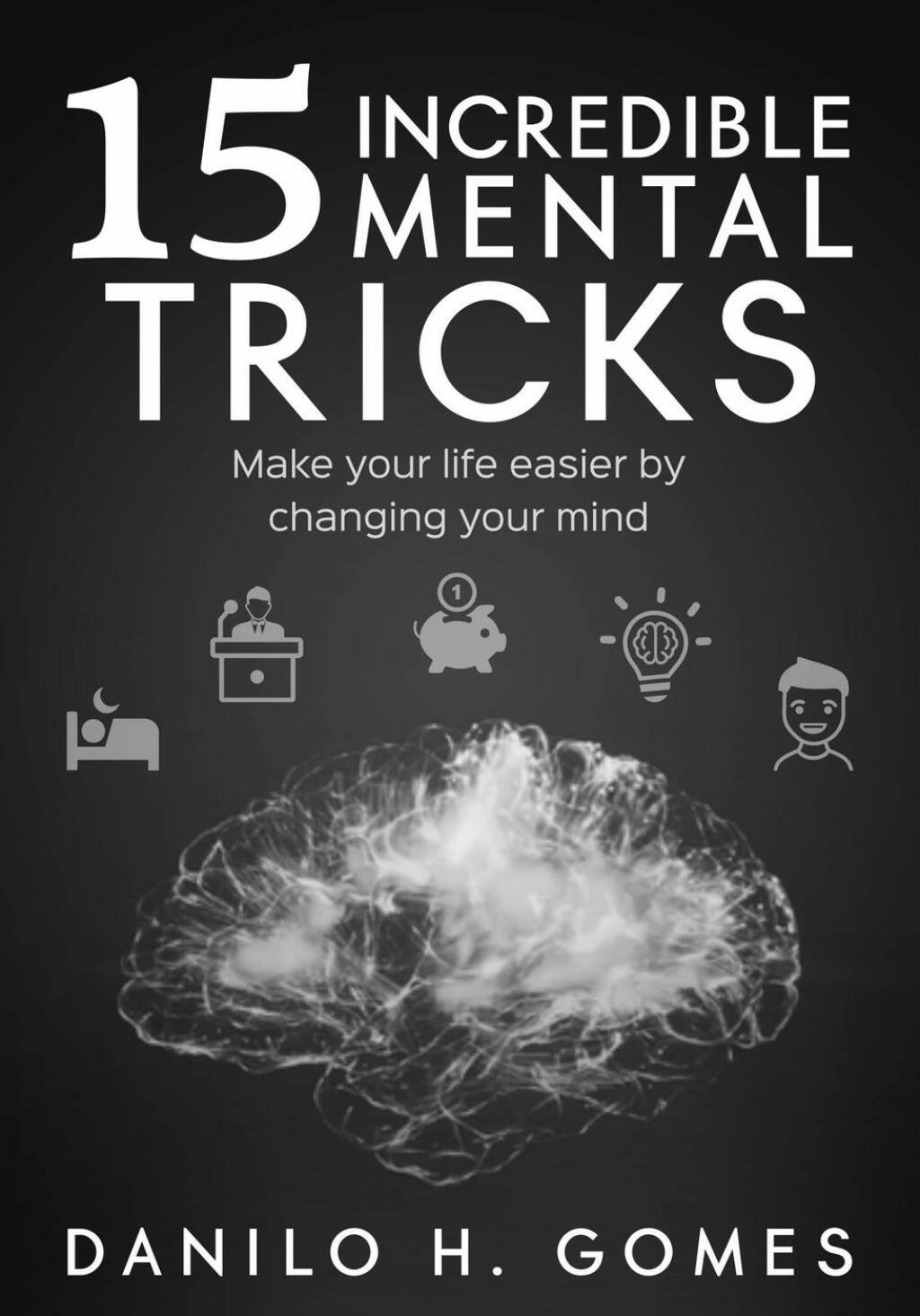 15 Incredible Mental Tricks Make your life easier by changing your mind - (PDF/EPUB Version)