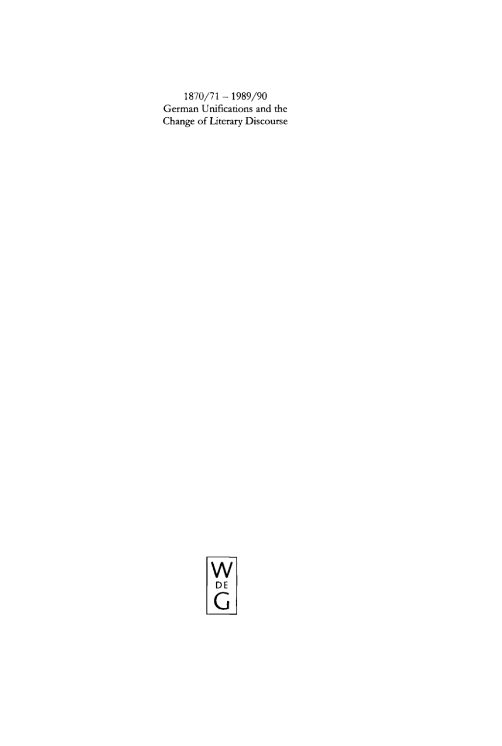 1870/71 - 1989/90 German Unifications and the Change of Literary Discourse 1st Edition â€“ PDF/EPUB Version Downloadable