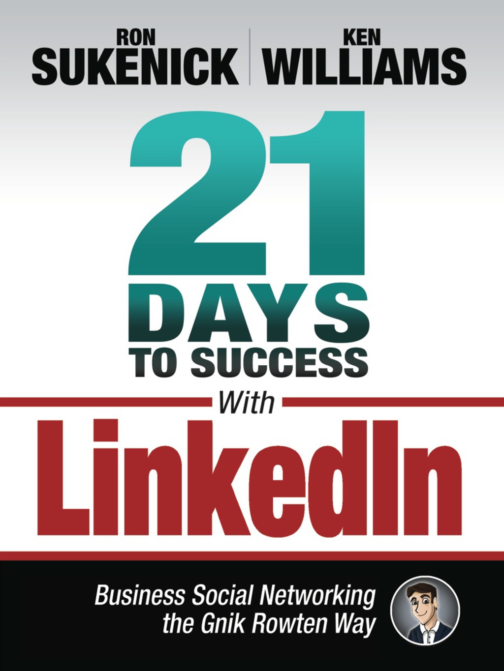 21 Days to Success with LinkedIn: Business Social Networking the Gnik Rowten Way - (PDF/EPUB Version)