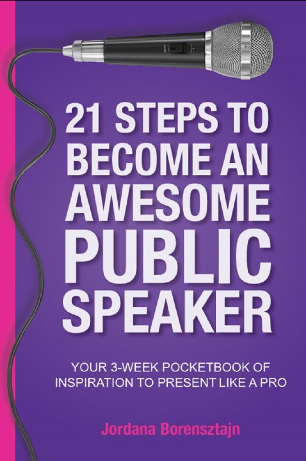21 Steps to Become an Awesome Public Speaker Your 3-Week Pocketbook for Inspiration to Present Like a Pro - (PDF/EPUB Version)