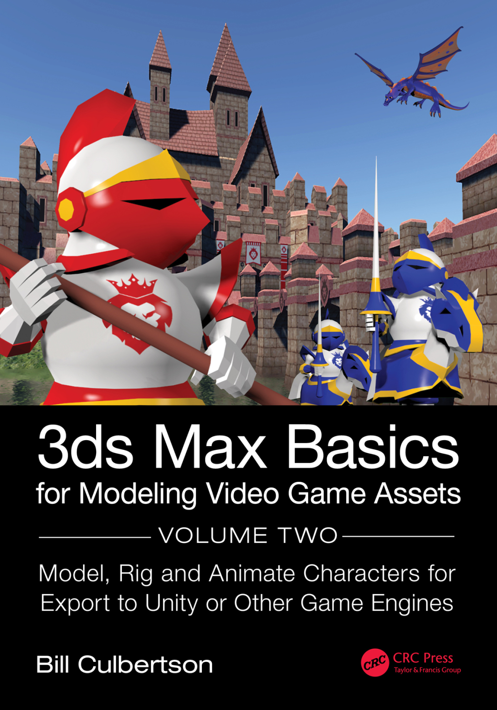 3ds Max Basics for Modeling Video Game Assets Volume 2: Model, Rig and ...