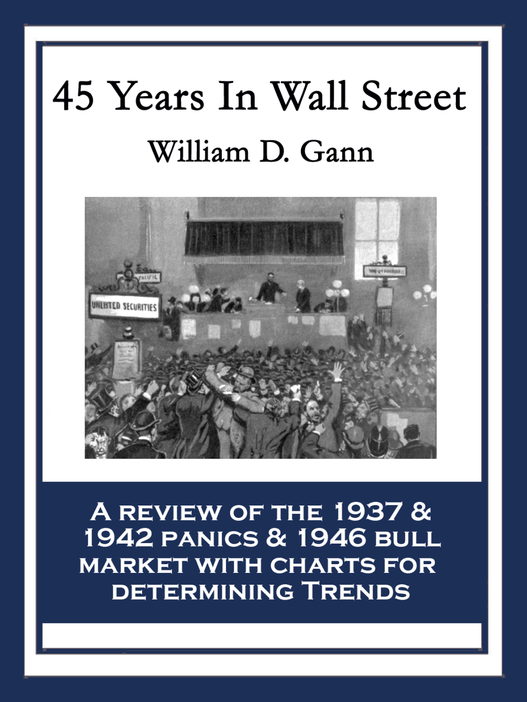 45 Years in Wall Street A Review of the 1937 Panic and 1942 Panic, 1946 Bull Market with New Time Rules and Percentage Rules with Charts for Determining the Trend on Stocks - (PDF/EPUB Version)