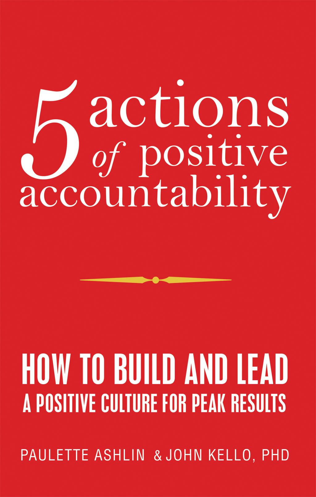 5 Actions of Positive Accountability How to Build and Lead a Positive Culture for Peak Results - (PDF/EPUB Version)