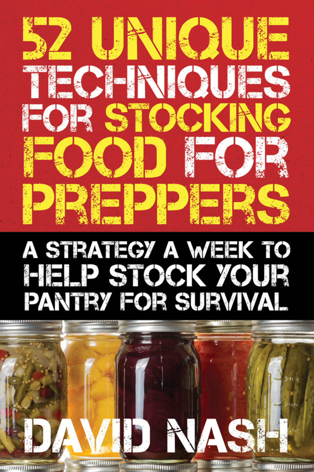 52 Unique Techniques for Stocking Food for Preppers A Strategy a Week to Help Stock Your Pantry for Survival - (PDF/EPUB Version)