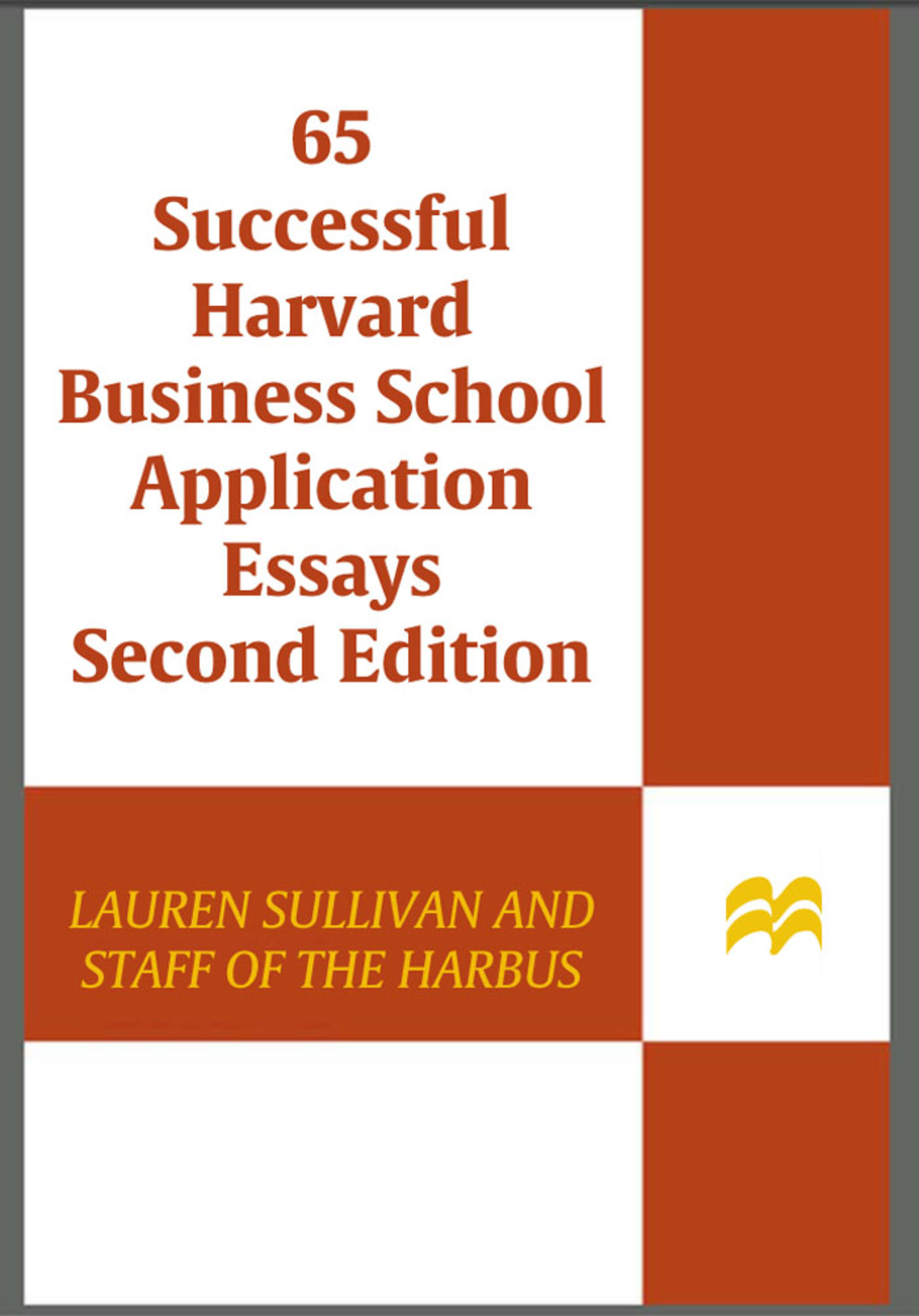 65 Successful Harvard Business School Application Essays, Second Edition With Analysis by the Staff of The Harbus, the Harvard Business School Newspaper 2nd Edition - (PDF/EPUB Version)