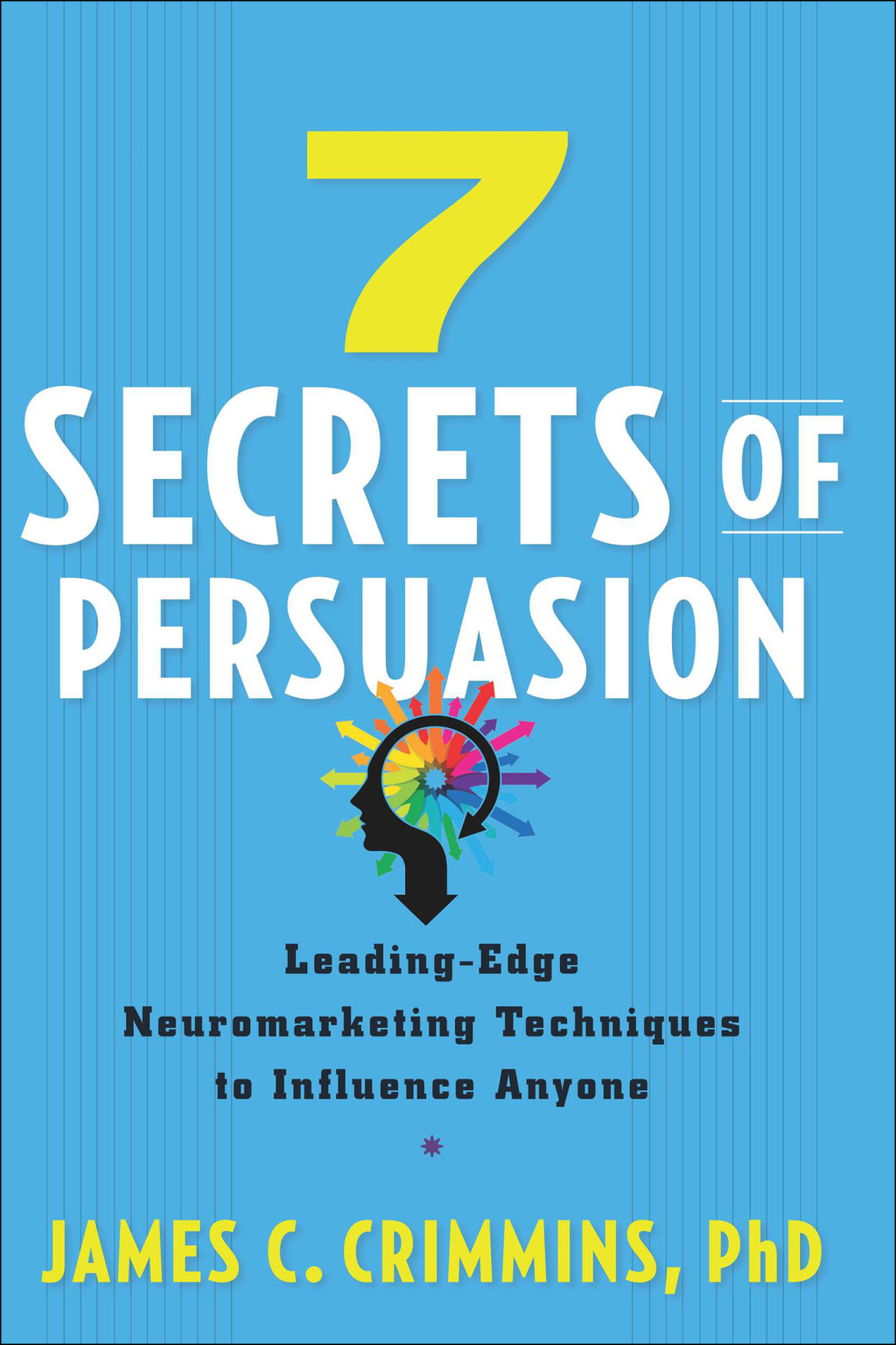 7 Secrets of Persuasion Leading-Edge Neuromarketing Techniques to Influence Anyone - (PDF/EPUB Version)
