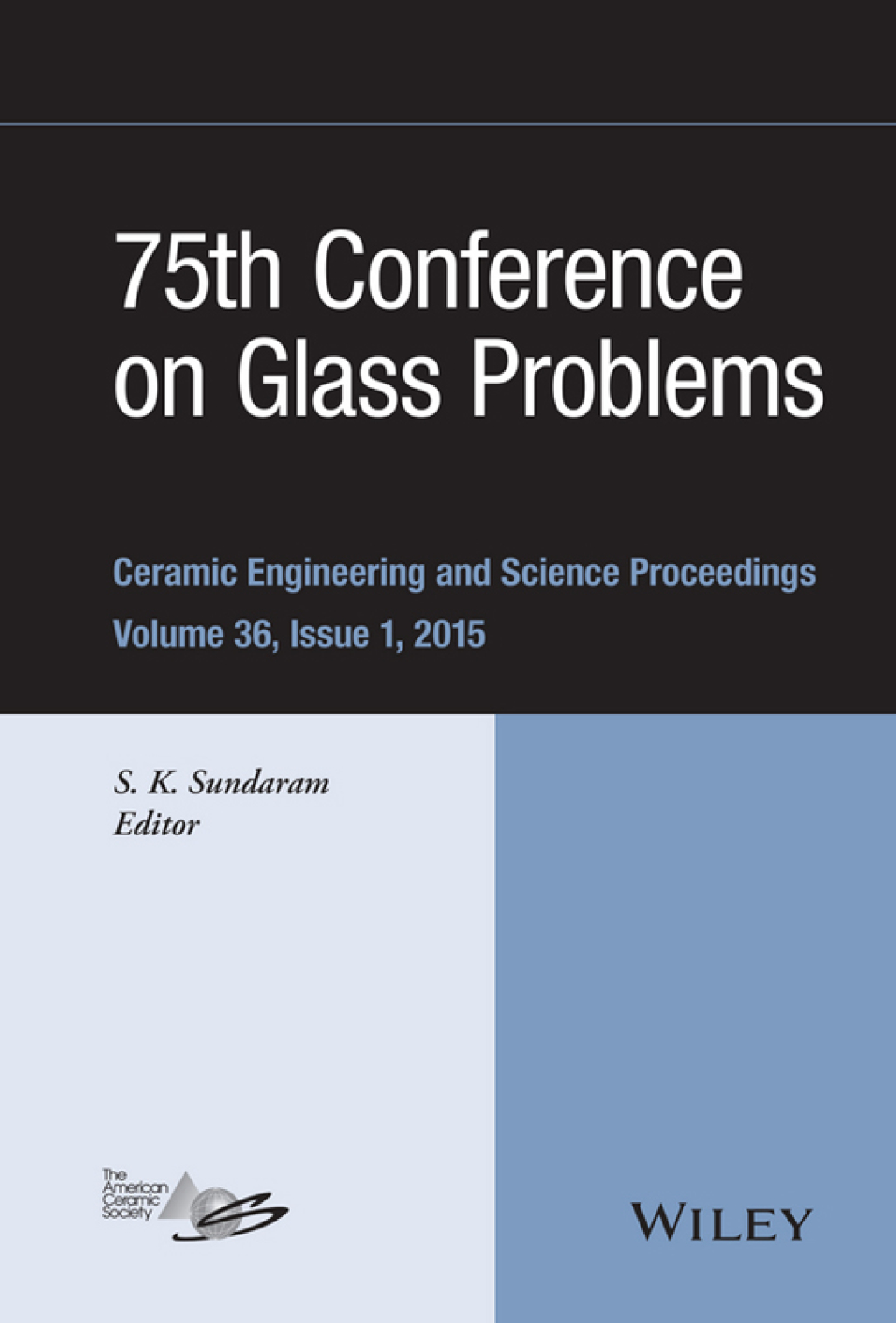 75th Conference on Glass Problems A Collection of Papers Presented at the 75th Conference on Glass Problems, Greater Columbus Convention Center, Columbus, Ohio, November 3-6, 2014 1st Edition â€“ PDF/EPUB Version Downloadable
