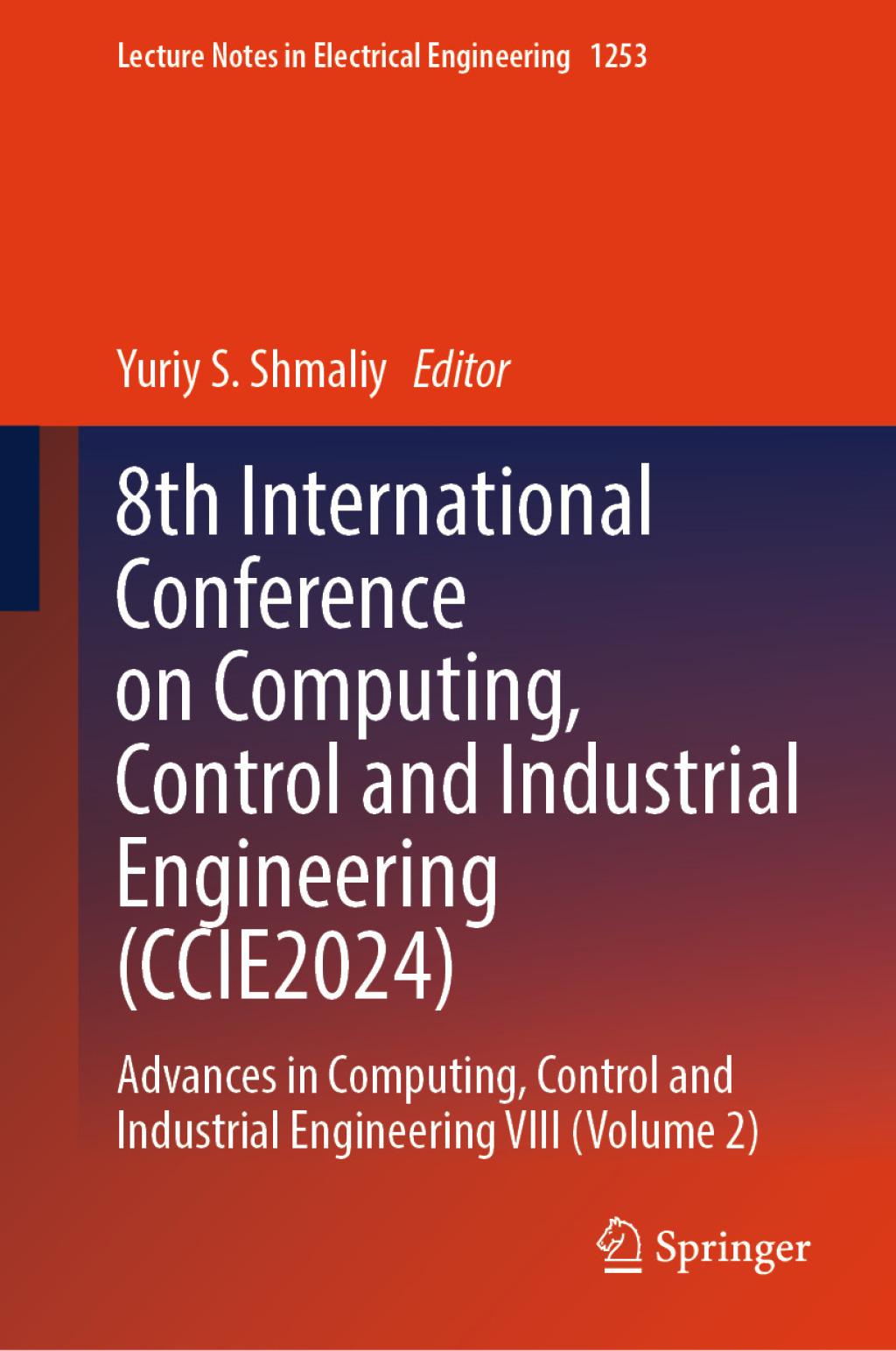 8th International Conference on Computing, Control and Industrial Engineering (CCIE2024) Advances in Computing, Control and Industrial Engineering VIII (Volume 2) â€“ PDF/EPUB Version Downloadable