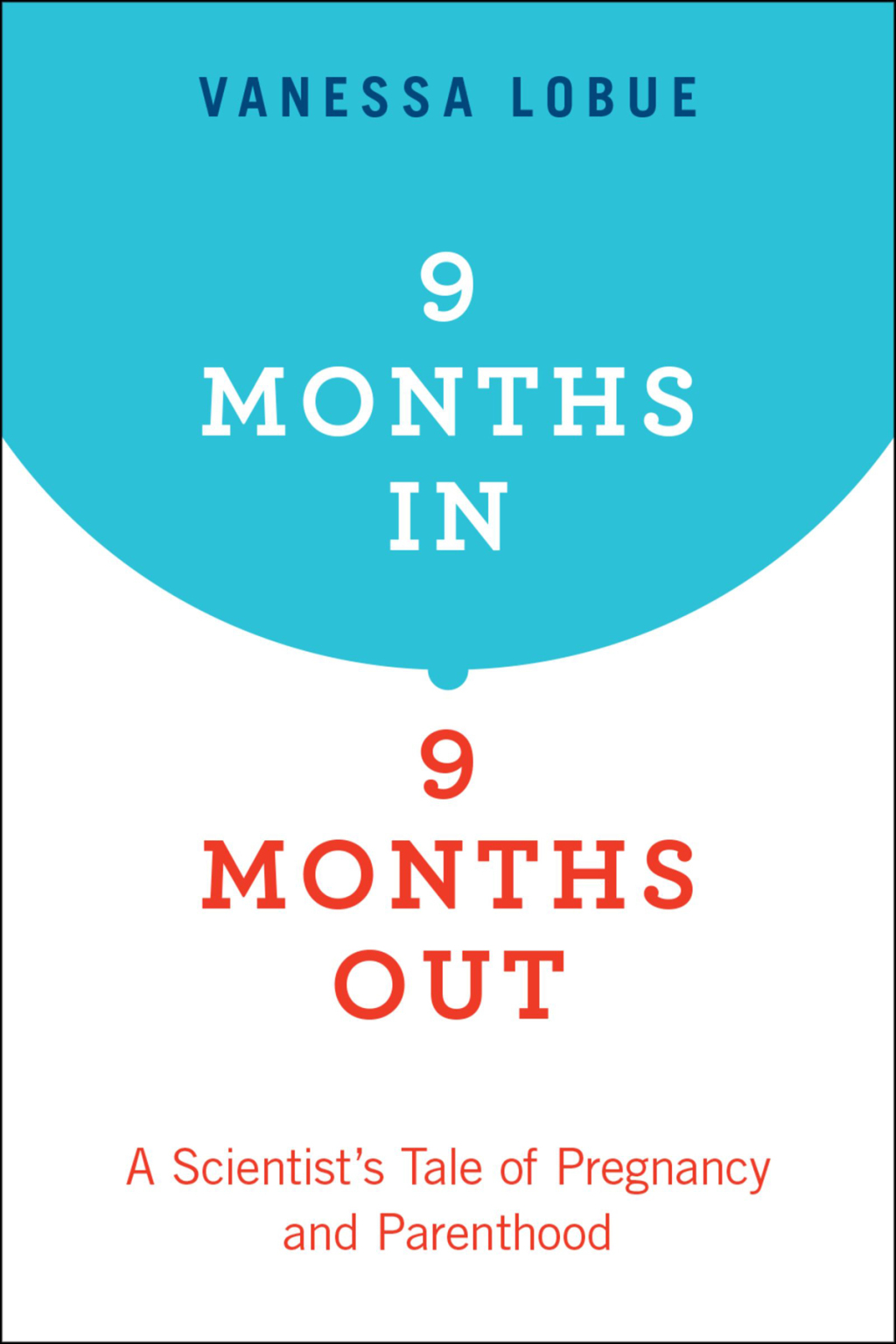 9 Months In, 9 Months Out A Scientist's Tale of Pregnancy and Parenthood - (PDF/EPUB Version)