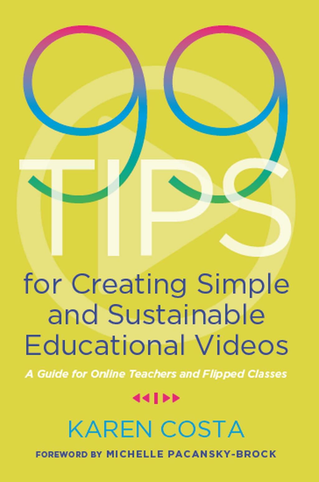 99 Tips for Creating Simple and Sustainable Educational Videos A Guide for Online Teachers and Flipped Classes 1st Edition - (PDF/EPUB Version)
