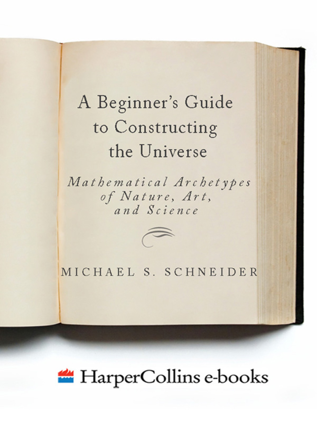 A Beginner's Guide to Constructing the Universe The Mathematical Archetypes of Nature, Art, and Science - (PDF/EPUB Version)