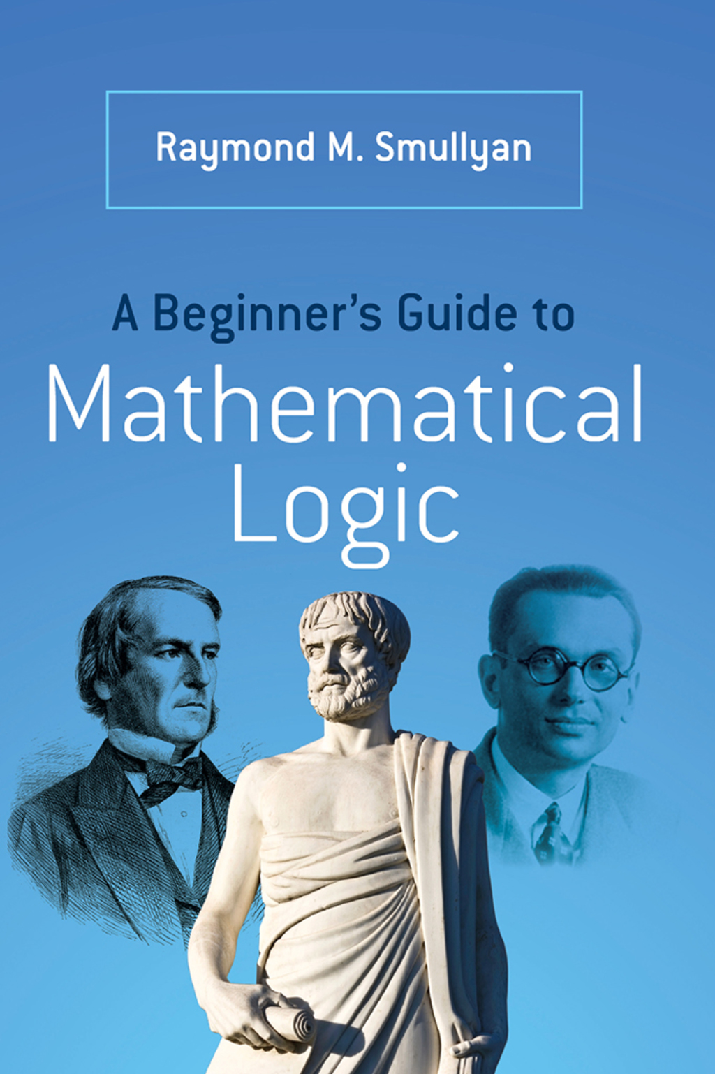 A Beginner's Guide to Mathematical Logic - (PDF/EPUB Version)