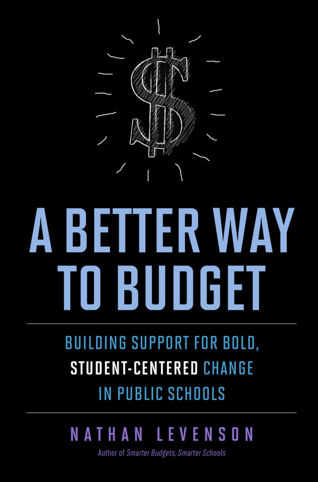 A Better Way to Budget Building Support for Bold, Student-Centered Change in Public Schools - (PDF/EPUB Version)