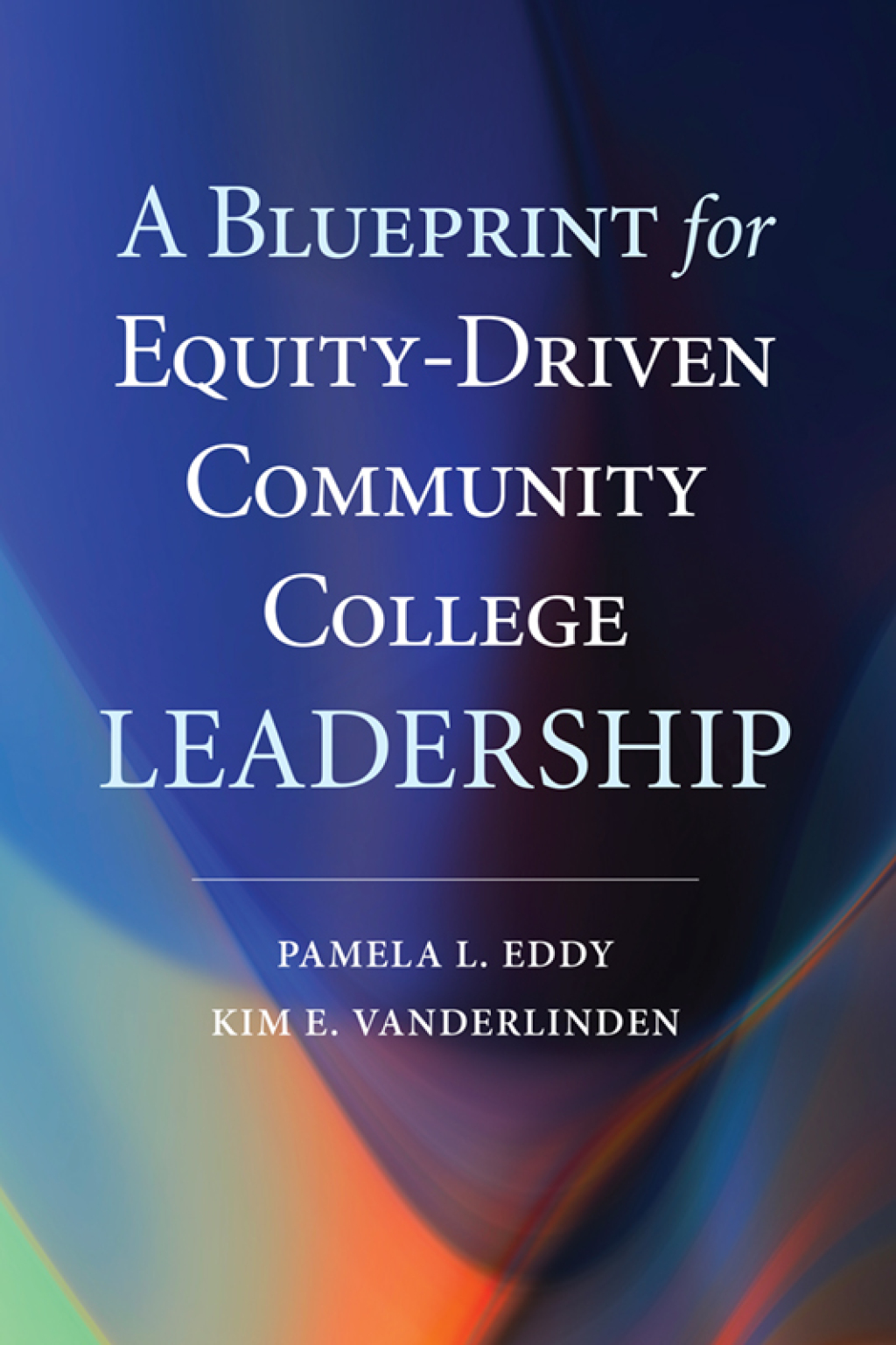A Blueprint for Equity-Driven Community College Leadership - (PDF/EPUB Version)