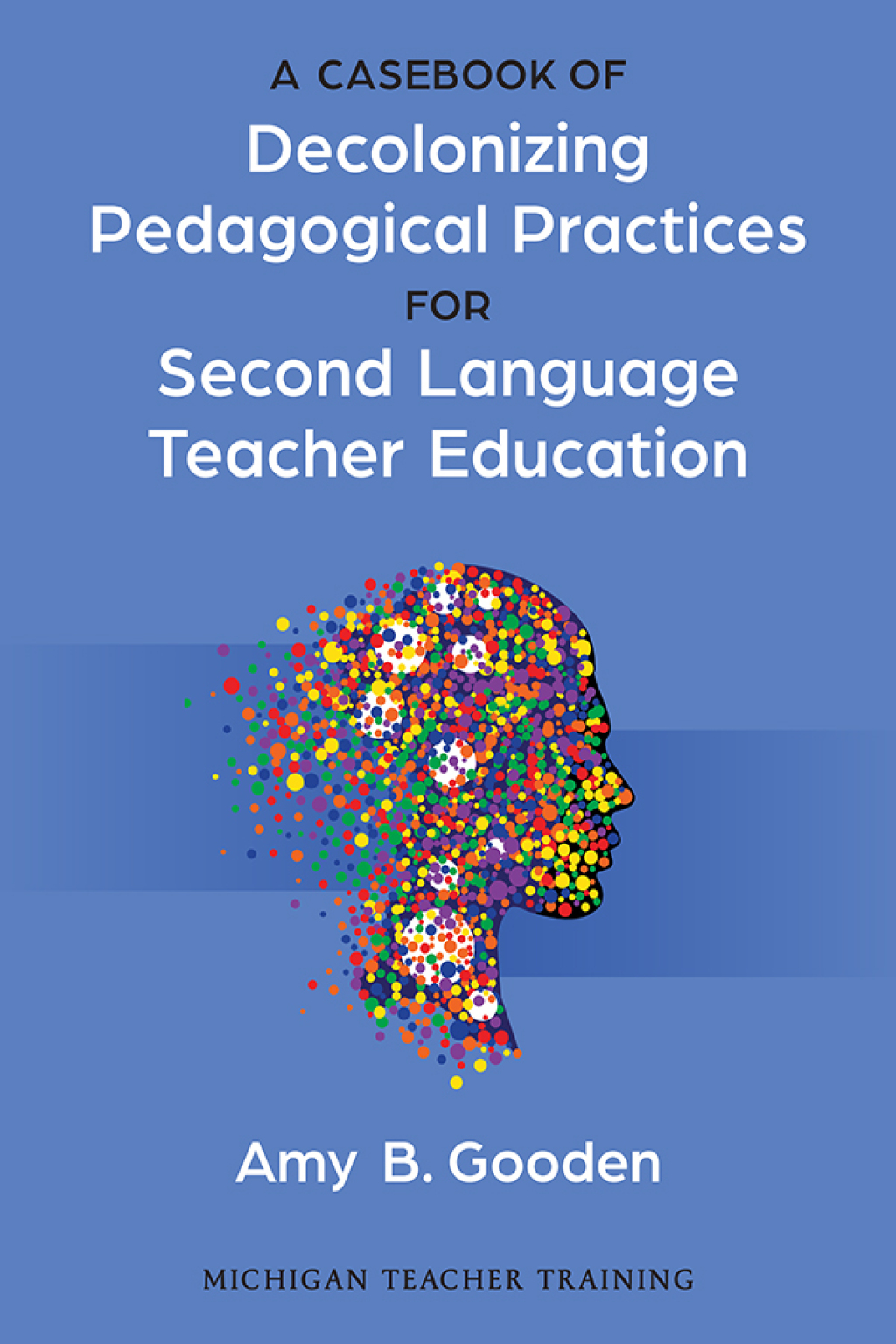 A Casebook of Decolonizing Pedagogical Practices for Second Language Teacher Education 1st Edition - (PDF/EPUB Version)