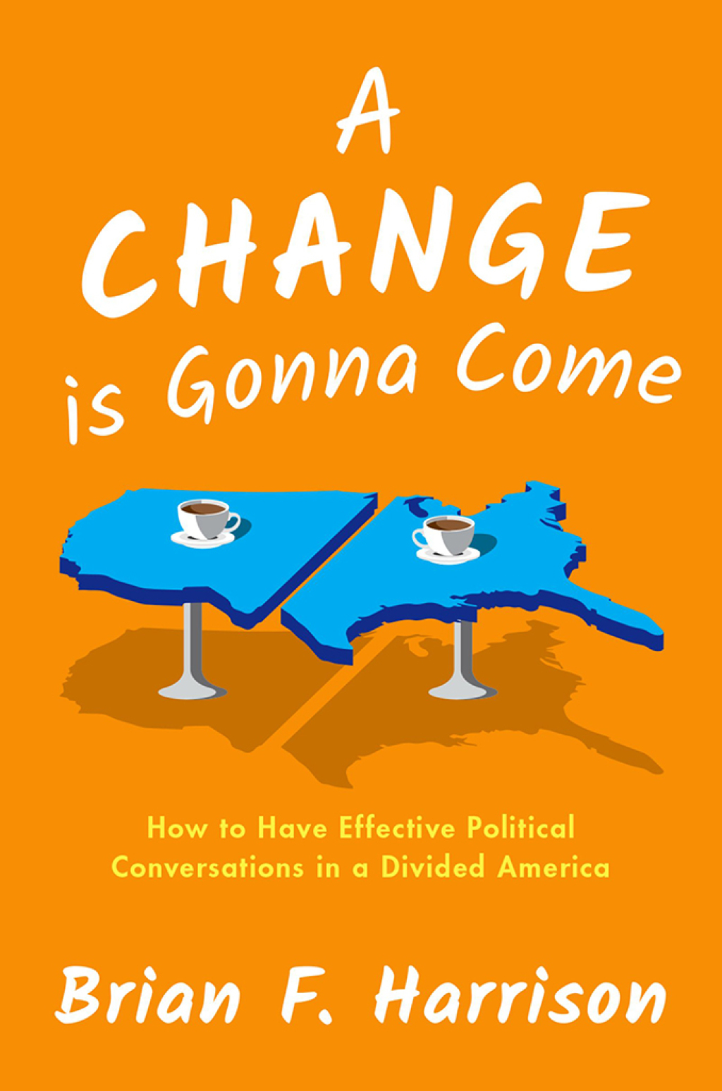 A Change is Gonna Come How to Have Effective Political Conversations in a Divided America - (PDF/EPUB Version)