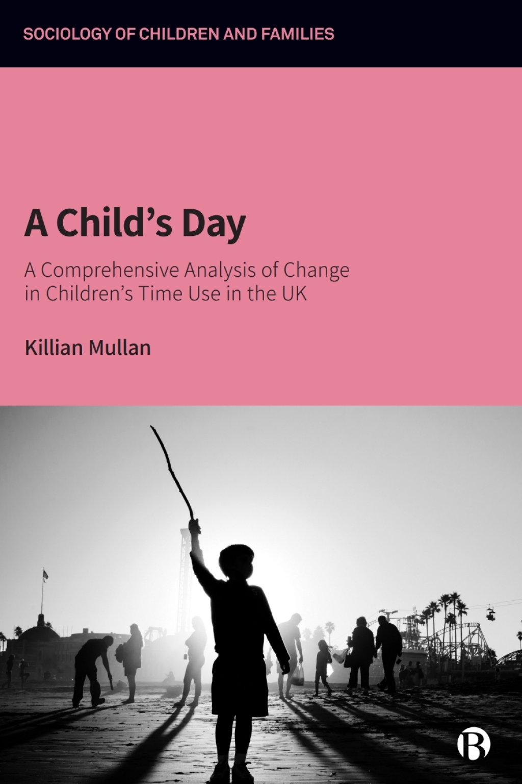 A Childâ€™s Day A Comprehensive Analysis of Change in Childrenâ€™s Time Use in the UK 1st Edition â€“ PDF/EPUB Version Downloadable