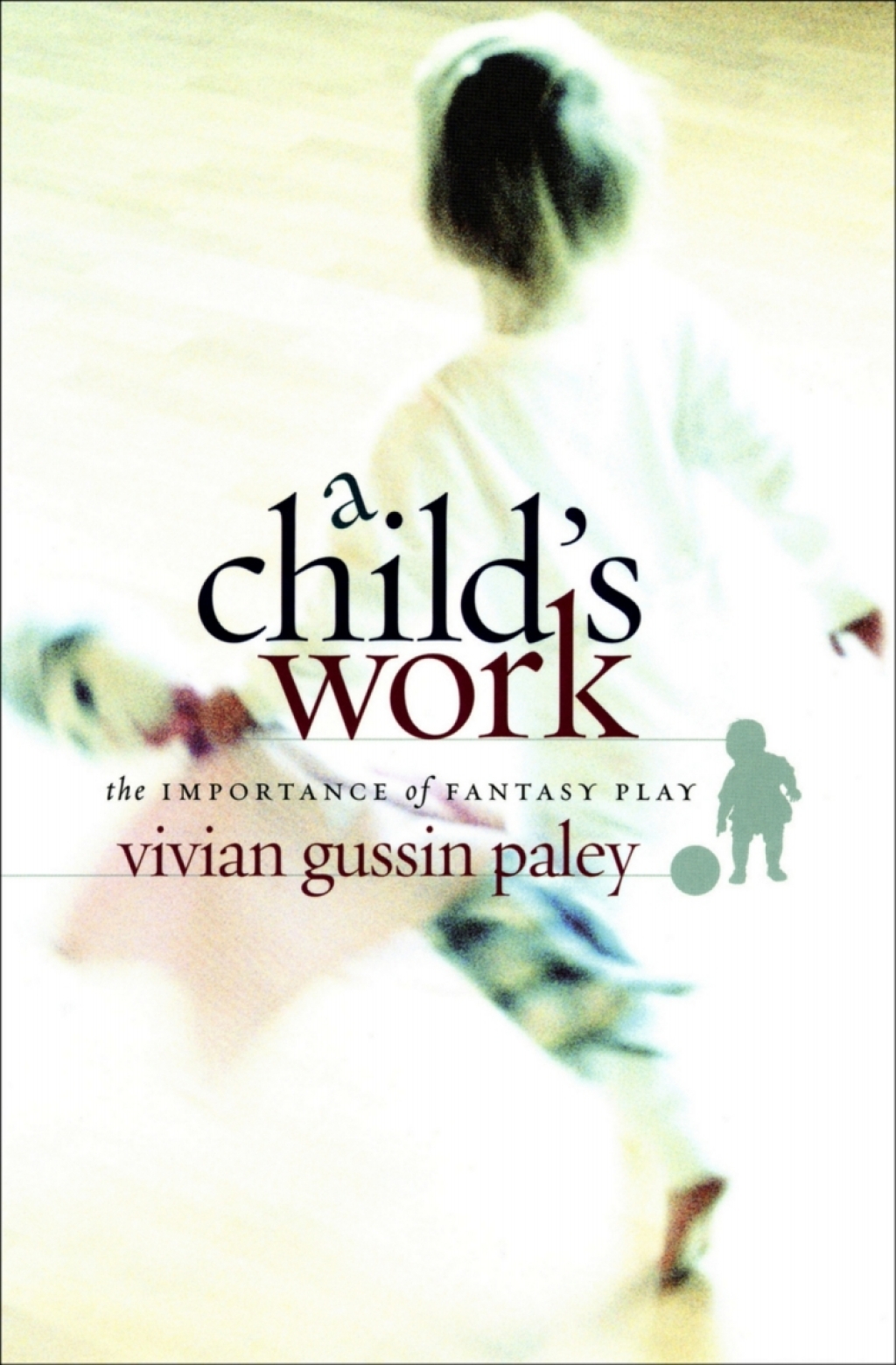 A Child's Work The Importance of Fantasy Play 1st Edition - (PDF/EPUB Version)