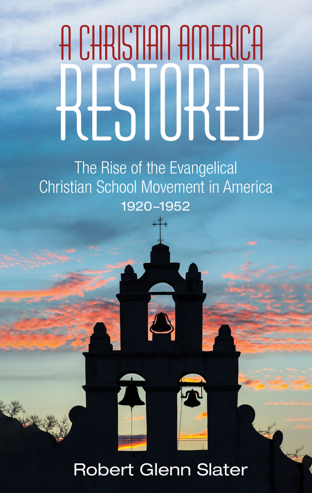 A Christian America Restored The Rise of the Evangelical Christian School Movement in America, 1920â€“1952 - (PDF/EPUB Version)