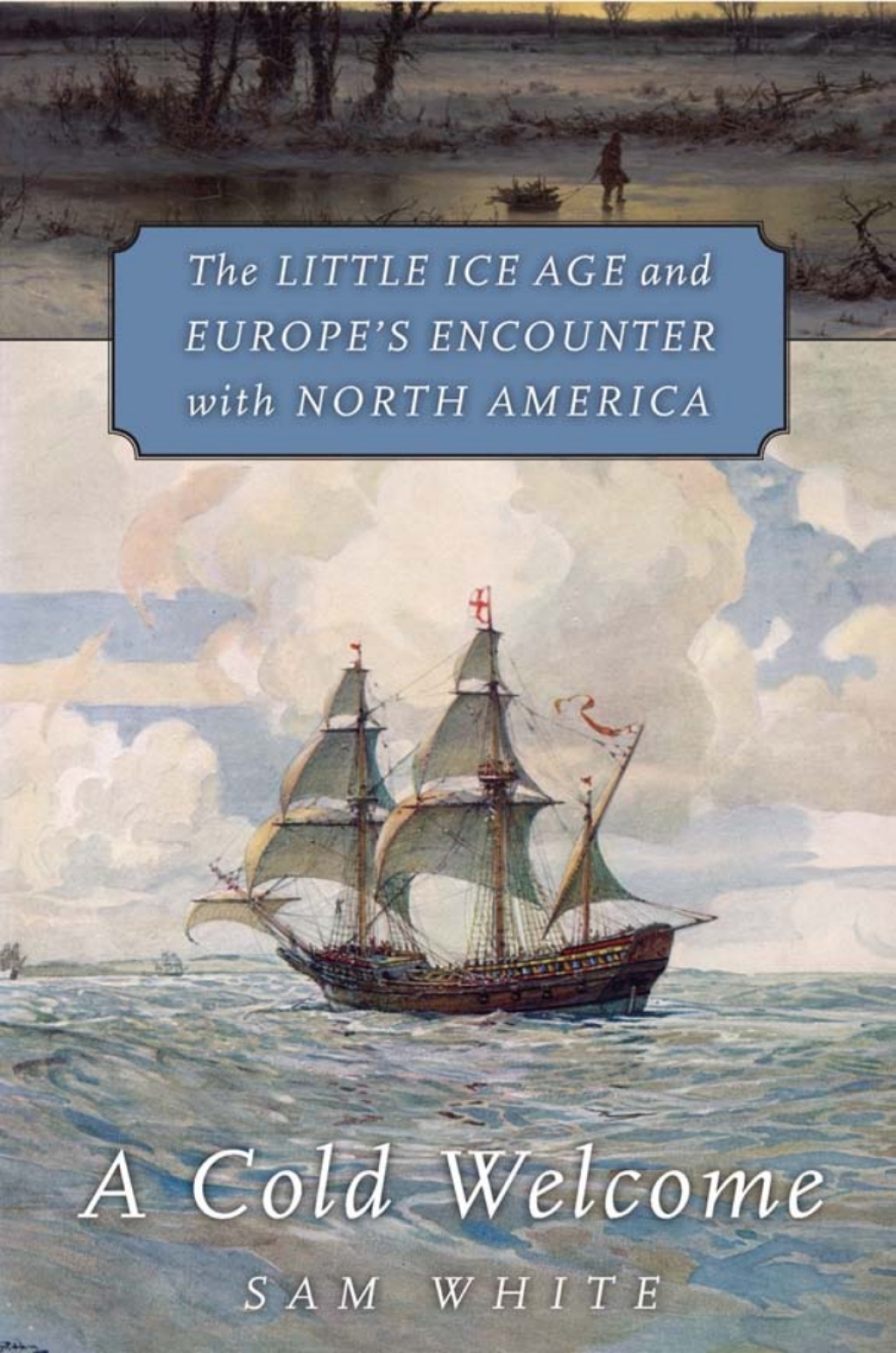 A Cold Welcome The Little Ice Age and Europeâ€™s Encounter with North America - (PDF/EPUB Version)